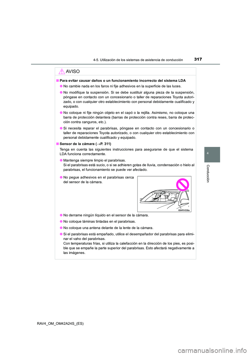 TOYOTA RAV4 2014 Manual del propietario (in Spanish) 3174-5. Utilización de los sistemas de asistencia de conducción
4
Conducción
RAV4_OM_OM42A24S_(ES)
AV I S O
■Para evitar causar daños o un funcionamiento incorrecto del sistema LDA
●No cambie TOYOTA RAV4 2014 Manual del propietario (in Spanish) 3174-5. Utilización de los sistemas de asistencia de conducción
4
Conducción
RAV4_OM_OM42A24S_(ES)
AV I S O
■Para evitar causar daños o un funcionamiento incorrecto del sistema LDA
●No cambie