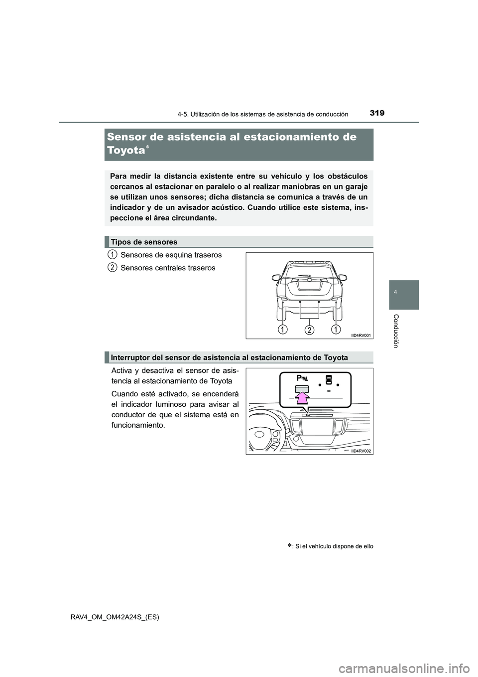 TOYOTA RAV4 2014 Manual del propietario (in Spanish) 319
4
4-5. Utilización de los sistemas de asistencia de conducción
Conducción
RAV4_OM_OM42A24S_(ES)
Sensor de asistencia al estacionamiento de
To y o t a
∗
Sensores de esquina traseros
Sensores TOYOTA RAV4 2014 Manual del propietario (in Spanish) 319
4
4-5. Utilización de los sistemas de asistencia de conducción
Conducción
RAV4_OM_OM42A24S_(ES)
Sensor de asistencia al estacionamiento de
To y o t a
∗
Sensores de esquina traseros
Sensores