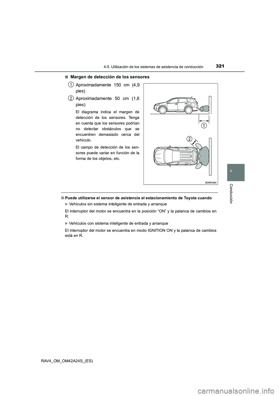 TOYOTA RAV4 2014 Manual del propietario (in Spanish) 3214-5. Utilización de los sistemas de asistencia de conducción
4
Conducción
RAV4_OM_OM42A24S_(ES)■
Margen de detección de los sensores
Aproximadamente 150 cm (4,9
pies)
Aproximadamente 50 cm (1 TOYOTA RAV4 2014 Manual del propietario (in Spanish) 3214-5. Utilización de los sistemas de asistencia de conducción
4
Conducción
RAV4_OM_OM42A24S_(ES)■
Margen de detección de los sensores
Aproximadamente 150 cm (4,9
pies)
Aproximadamente 50 cm (1