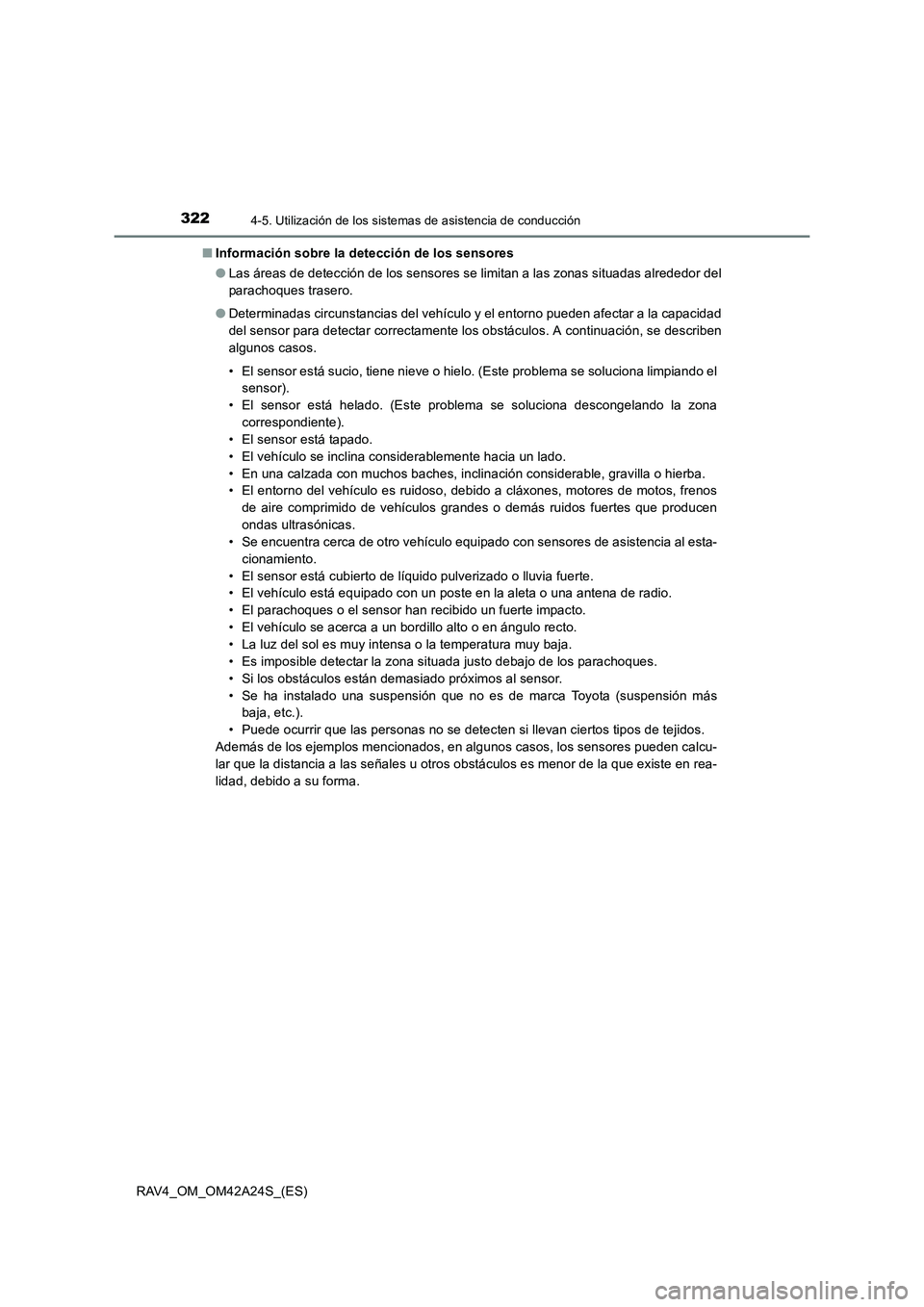 TOYOTA RAV4 2014 Manual del propietario (in Spanish) 3224-5. Utilización de los sistemas de asistencia de conducción
RAV4_OM_OM42A24S_(ES)■
Información sobre la detección de los sensores
●Las áreas de detección de los sensores se limitan a las TOYOTA RAV4 2014 Manual del propietario (in Spanish) 3224-5. Utilización de los sistemas de asistencia de conducción
RAV4_OM_OM42A24S_(ES)■
Información sobre la detección de los sensores
●Las áreas de detección de los sensores se limitan a las