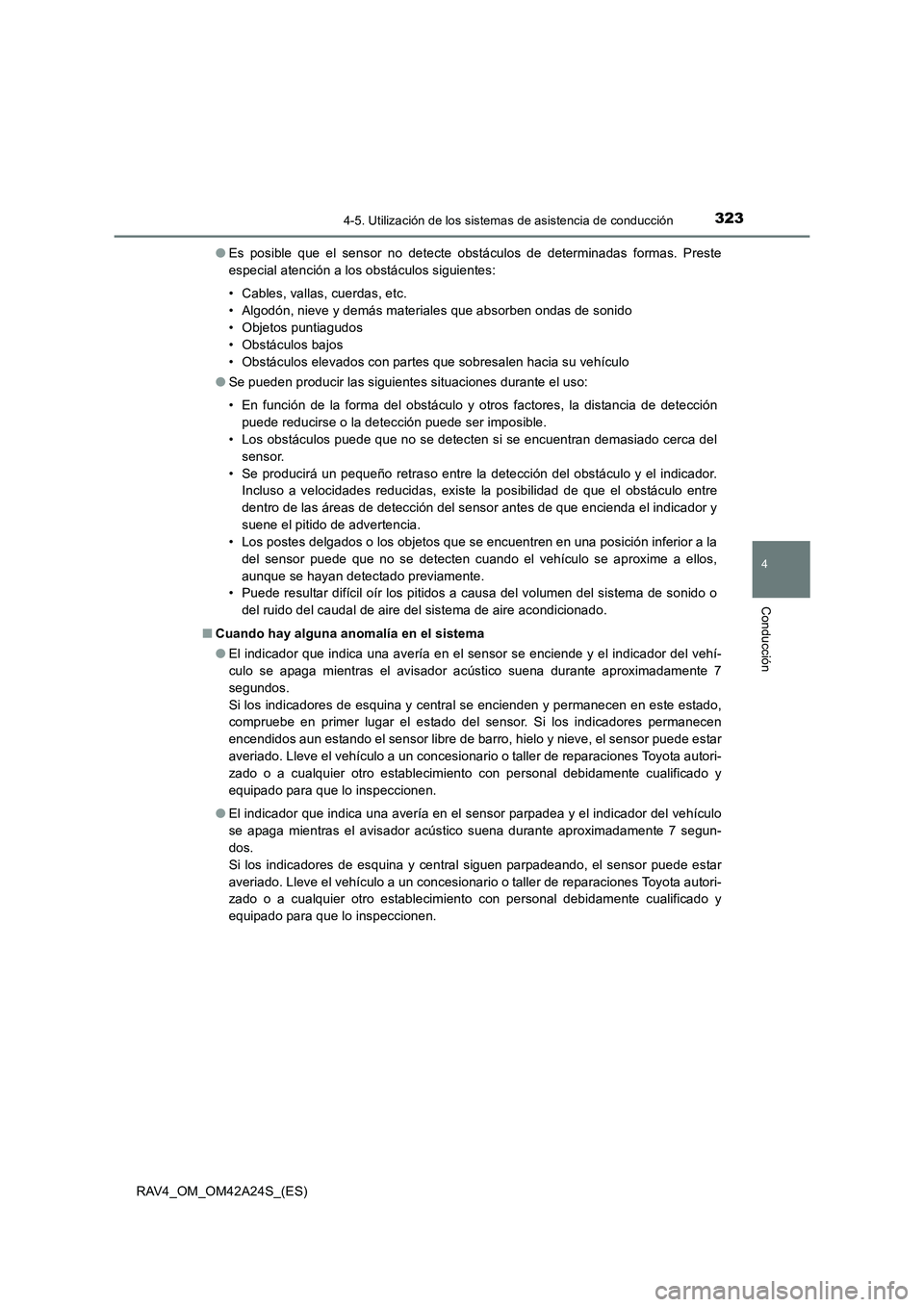 TOYOTA RAV4 2014 Manual del propietario (in Spanish) 3234-5. Utilización de los sistemas de asistencia de conducción
4
Conducción
RAV4_OM_OM42A24S_(ES)●
Es posible que el sensor no detecte obstáculos de determinadas formas. Preste
especial atenci TOYOTA RAV4 2014 Manual del propietario (in Spanish) 3234-5. Utilización de los sistemas de asistencia de conducción
4
Conducción
RAV4_OM_OM42A24S_(ES)●
Es posible que el sensor no detecte obstáculos de determinadas formas. Preste
especial atenci