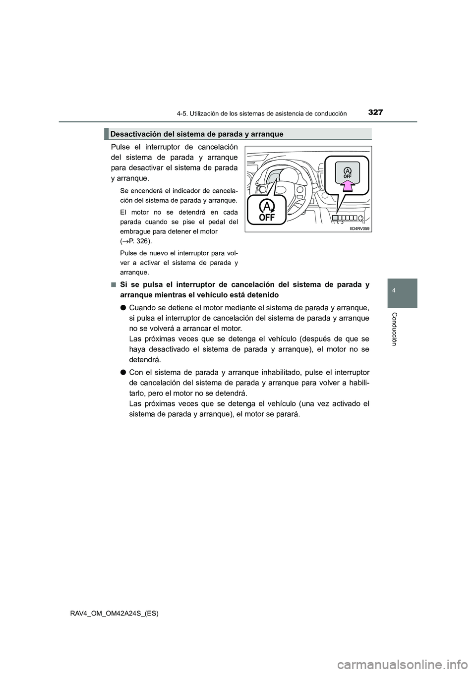 TOYOTA RAV4 2014 Manual del propietario (in Spanish) 3274-5. Utilización de los sistemas de asistencia de conducción
4
Conducción
RAV4_OM_OM42A24S_(ES)
Pulse el interruptor de cancelación
del sistema de parada y arranque
para desactivar el sistema d TOYOTA RAV4 2014 Manual del propietario (in Spanish) 3274-5. Utilización de los sistemas de asistencia de conducción
4
Conducción
RAV4_OM_OM42A24S_(ES)
Pulse el interruptor de cancelación
del sistema de parada y arranque
para desactivar el sistema d