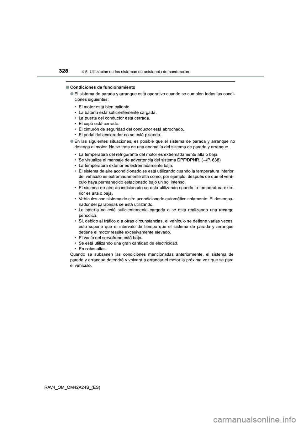 TOYOTA RAV4 2014 Manual del propietario (in Spanish) 3284-5. Utilización de los sistemas de asistencia de conducción
RAV4_OM_OM42A24S_(ES)
■Condiciones de funcionamiento
●El sistema de parada y arranque está operativo cuando se cumplen todas las TOYOTA RAV4 2014 Manual del propietario (in Spanish) 3284-5. Utilización de los sistemas de asistencia de conducción
RAV4_OM_OM42A24S_(ES)
■Condiciones de funcionamiento
●El sistema de parada y arranque está operativo cuando se cumplen todas las