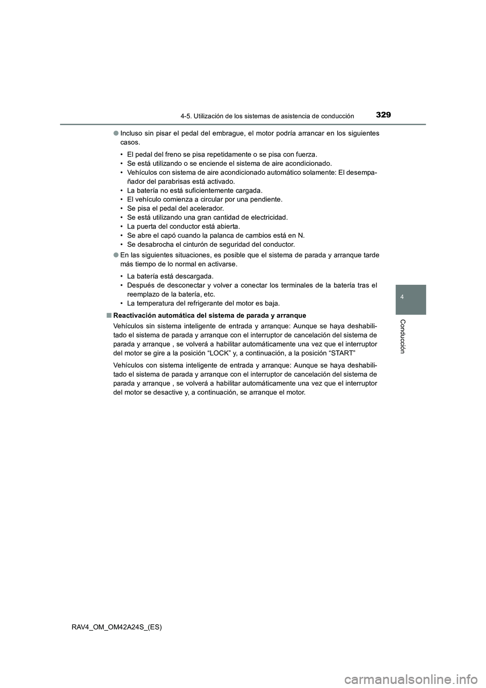 TOYOTA RAV4 2014 Manual del propietario (in Spanish) 3294-5. Utilización de los sistemas de asistencia de conducción
4
Conducción
RAV4_OM_OM42A24S_(ES)●
Incluso sin pisar el pedal del embrague, el motor podría arrancar en los siguientes
casos.
• TOYOTA RAV4 2014 Manual del propietario (in Spanish) 3294-5. Utilización de los sistemas de asistencia de conducción
4
Conducción
RAV4_OM_OM42A24S_(ES)●
Incluso sin pisar el pedal del embrague, el motor podría arrancar en los siguientes
casos.
•