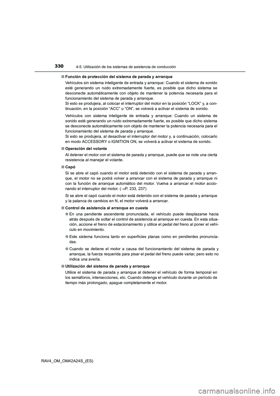 TOYOTA RAV4 2014 Manual del propietario (in Spanish) 3304-5. Utilización de los sistemas de asistencia de conducción
RAV4_OM_OM42A24S_(ES)■
Función de protección del sistema de parada y arranque
Vehículos sin sistema inteligente de entrada y arra TOYOTA RAV4 2014 Manual del propietario (in Spanish) 3304-5. Utilización de los sistemas de asistencia de conducción
RAV4_OM_OM42A24S_(ES)■
Función de protección del sistema de parada y arranque
Vehículos sin sistema inteligente de entrada y arra