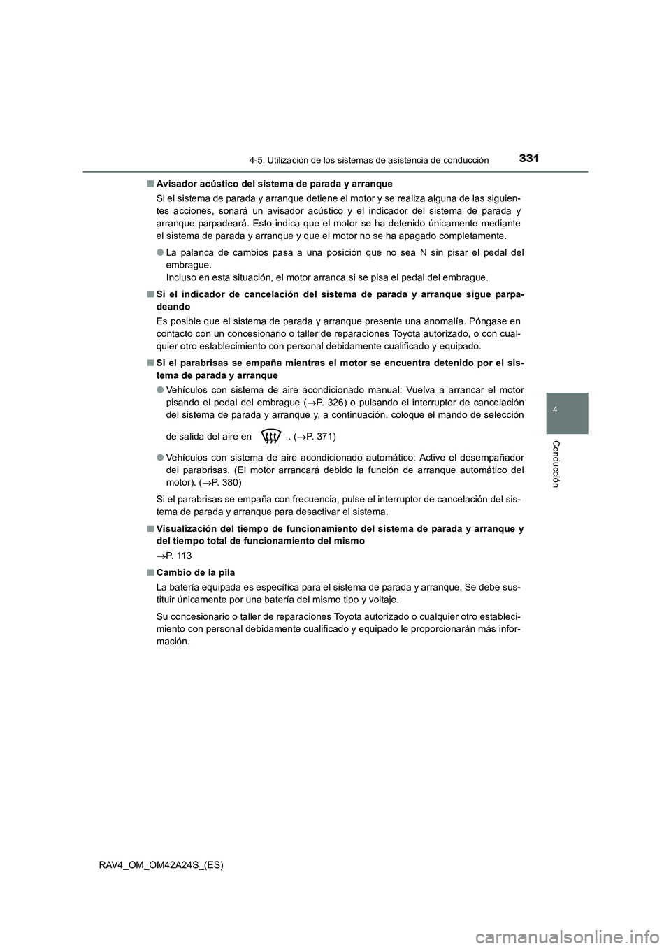 TOYOTA RAV4 2014 Manual del propietario (in Spanish) 3314-5. Utilización de los sistemas de asistencia de conducción
4
Conducción
RAV4_OM_OM42A24S_(ES)■
Avisador acústico del sistema de parada y arranque
Si el sistema de parada y arranque detiene TOYOTA RAV4 2014 Manual del propietario (in Spanish) 3314-5. Utilización de los sistemas de asistencia de conducción
4
Conducción
RAV4_OM_OM42A24S_(ES)■
Avisador acústico del sistema de parada y arranque
Si el sistema de parada y arranque detiene