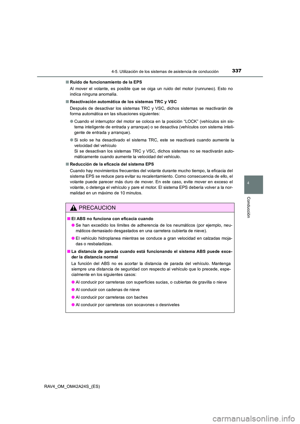 TOYOTA RAV4 2014 Manual del propietario (in Spanish) 3374-5. Utilización de los sistemas de asistencia de conducción
4
Conducción
RAV4_OM_OM42A24S_(ES)■
Ruido de funcionamiento de la EPS
Al mover el volante, es posible que se oiga un ruido del moto TOYOTA RAV4 2014 Manual del propietario (in Spanish) 3374-5. Utilización de los sistemas de asistencia de conducción
4
Conducción
RAV4_OM_OM42A24S_(ES)■
Ruido de funcionamiento de la EPS
Al mover el volante, es posible que se oiga un ruido del moto