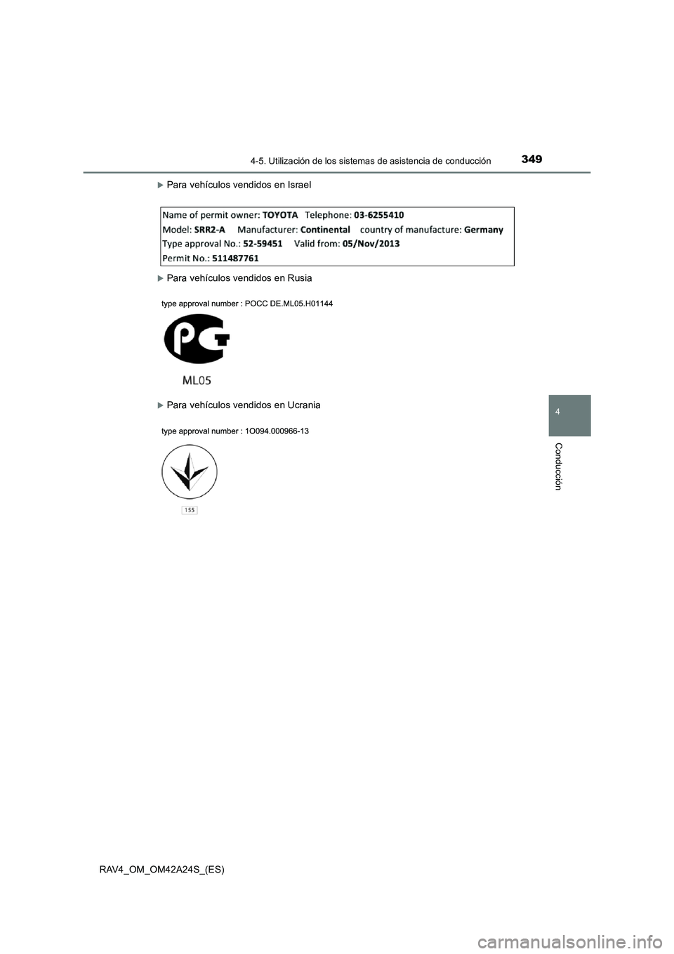 TOYOTA RAV4 2014  Manual del propietario (in Spanish) 3494-5. Utilización de los sistemas de asistencia de conducción
4
Conducción
RAV4_OM_OM42A24S_(ES)
�XPara vehículos vendidos en Israel
�XPara vehículos vendidos en Rusia
�XPara vehículos vendido