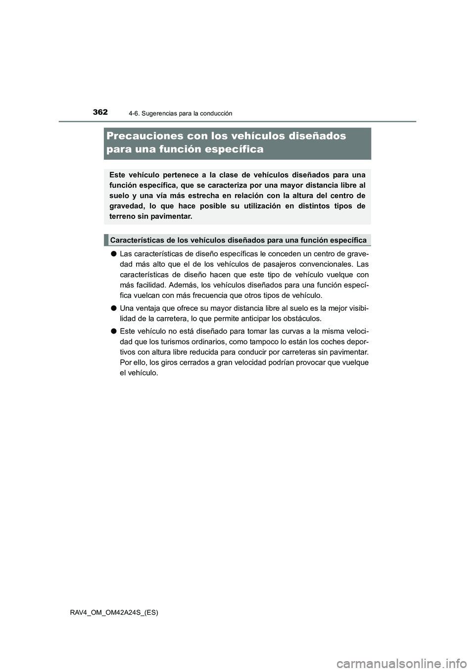 TOYOTA RAV4 2014  Manual del propietario (in Spanish) 3624-6. Sugerencias para la conducción
RAV4_OM_OM42A24S_(ES)
Precauciones con los vehículos diseñados 
para una función específica
●Las características de diseño específicas le conceden un c