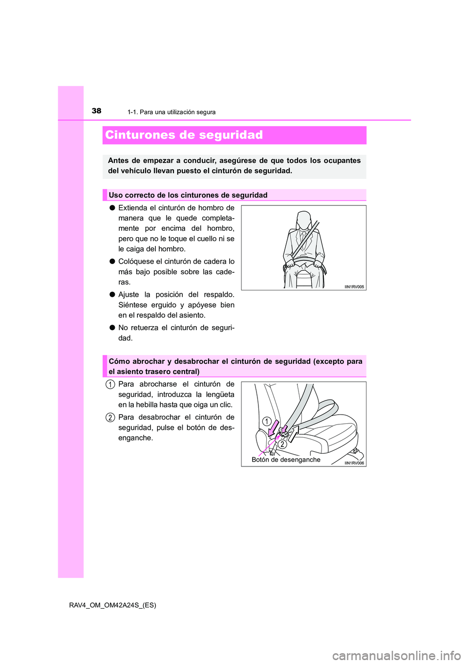 TOYOTA RAV4 2014 Manual del propietario (in Spanish) 381-1. Para una utilización segura
RAV4_OM_OM42A24S_(ES)
Cinturones de seguridad
●Extienda el cinturón de hombro de
manera que le quede completa-
mente por encima del hombro,
pero que no le toque TOYOTA RAV4 2014 Manual del propietario (in Spanish) 381-1. Para una utilización segura
RAV4_OM_OM42A24S_(ES)
Cinturones de seguridad
●Extienda el cinturón de hombro de
manera que le quede completa-
mente por encima del hombro,
pero que no le toque