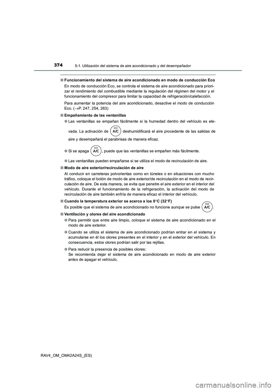 TOYOTA RAV4 2014  Manual del propietario (in Spanish) 3745-1. Utilización del sistema de aire acondicionado y del desempañador
RAV4_OM_OM42A24S_(ES)
■Funcionamiento del sistema de aire acondicionado en modo de conducción Eco
En modo de conducción E