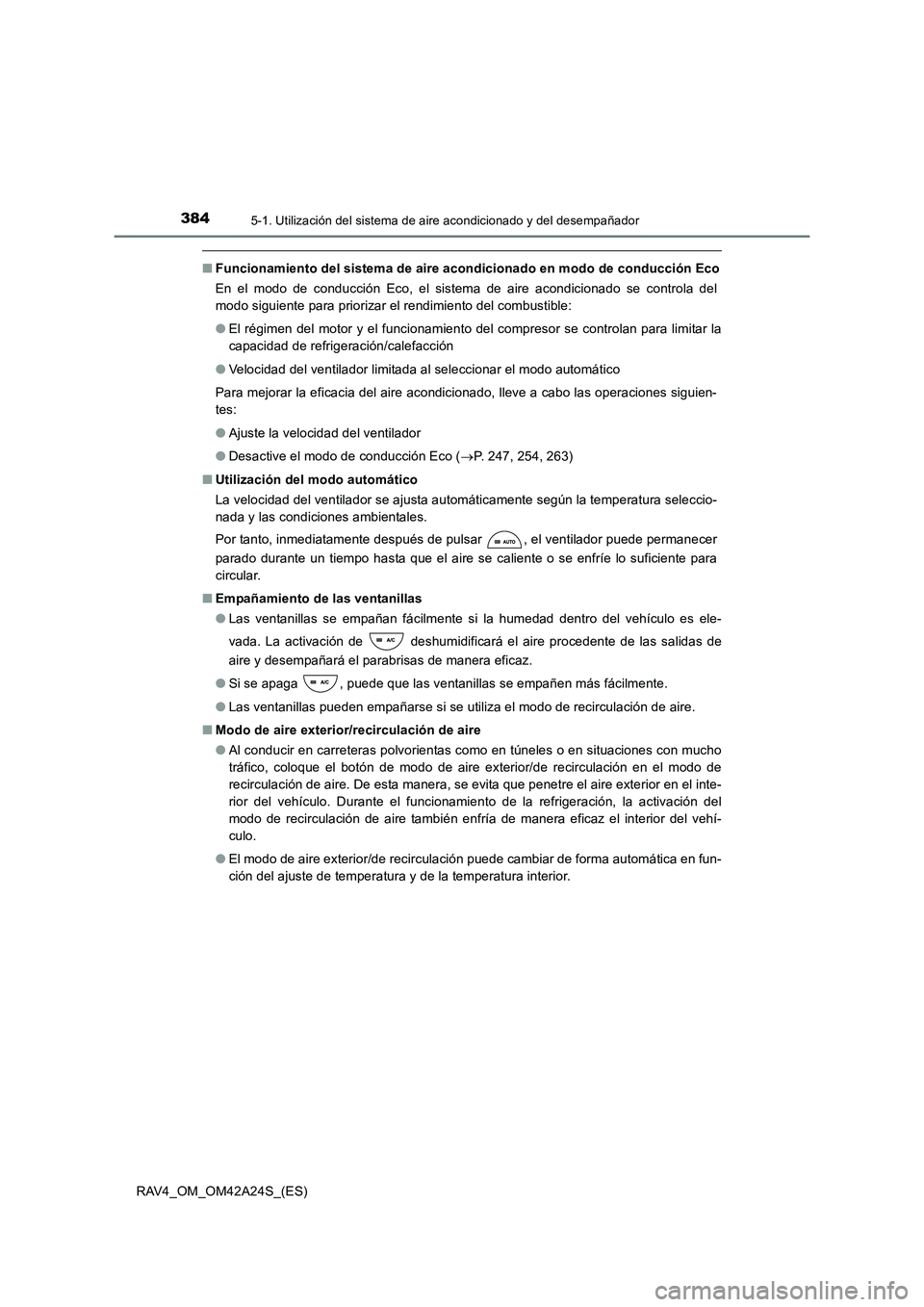TOYOTA RAV4 2014 Manual del propietario (in Spanish) 3845-1. Utilización del sistema de aire acondicionado y del desempañador
RAV4_OM_OM42A24S_(ES)
■Funcionamiento del sistema de aire acondicionado en modo de conducción Eco
En el modo de conducció TOYOTA RAV4 2014 Manual del propietario (in Spanish) 3845-1. Utilización del sistema de aire acondicionado y del desempañador
RAV4_OM_OM42A24S_(ES)
■Funcionamiento del sistema de aire acondicionado en modo de conducción Eco
En el modo de conducció