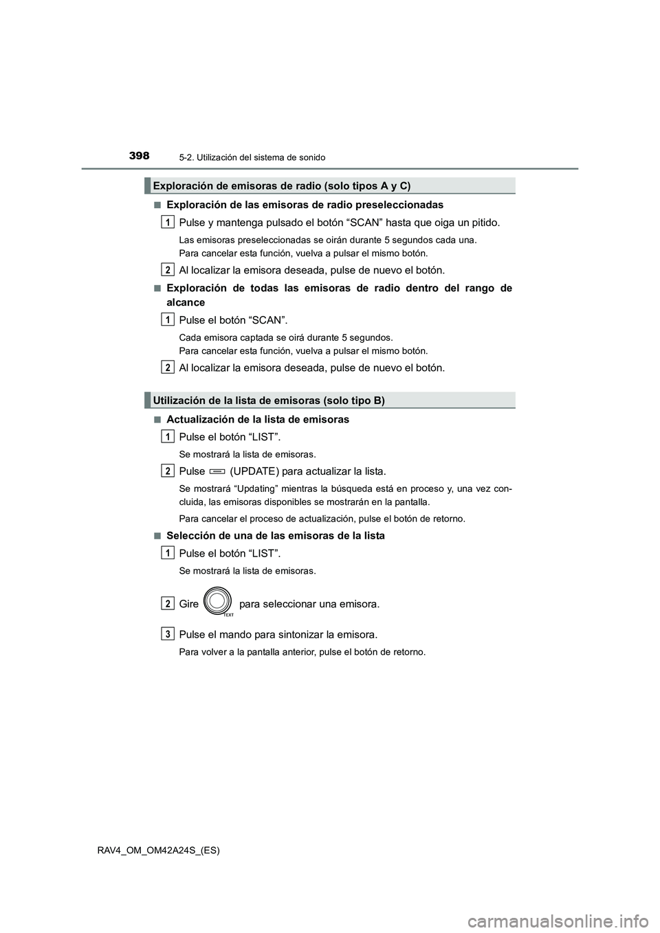 TOYOTA RAV4 2014  Manual del propietario (in Spanish) 3985-2. Utilización del sistema de sonido
RAV4_OM_OM42A24S_(ES)■
Exploración de las emisoras de radio preseleccionadas
Pulse y mantenga pulsado el botón  “SCAN” hasta que oiga un pitido.
Las 
