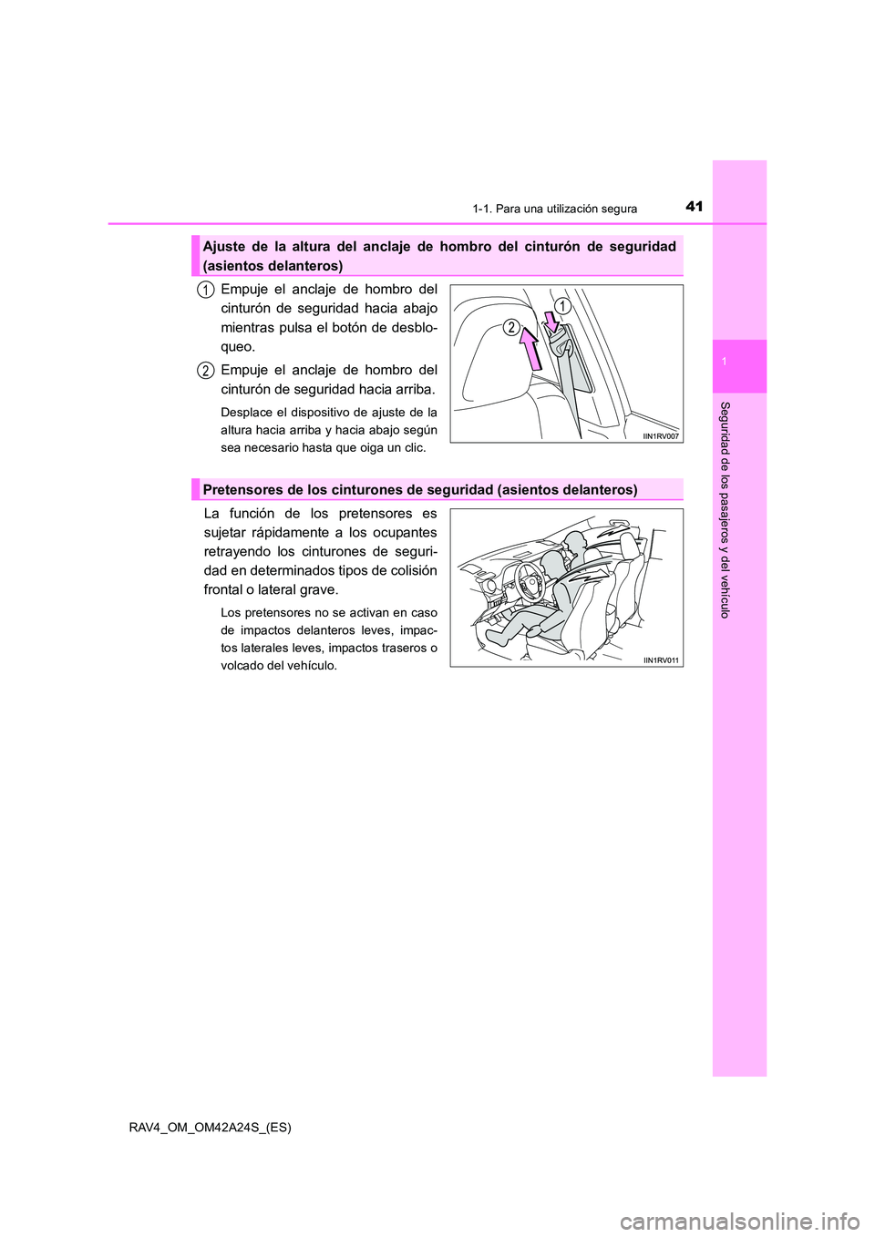 TOYOTA RAV4 2014  Manual del propietario (in Spanish) 411-1. Para una utilización segura
1
RAV4_OM_OM42A24S_(ES)
Seguridad de los pasajeros y del vehículo
Empuje el anclaje de hombro del
cinturón de seguridad hacia abajo
mientras pulsa el botón de de