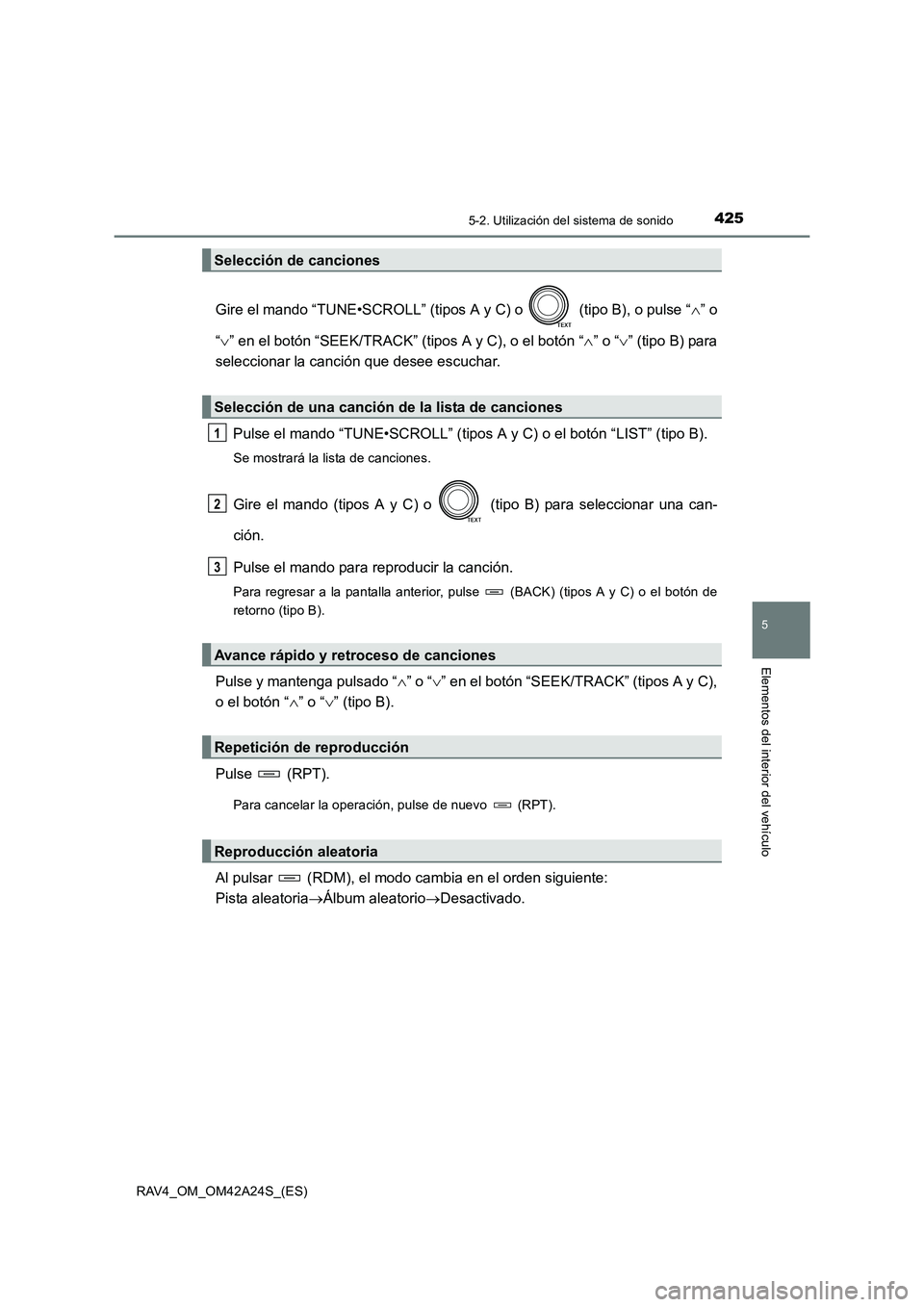 TOYOTA RAV4 2014  Manual del propietario (in Spanish) 4255-2. Utilización del sistema de sonido
5
Elementos del interior del vehículo
RAV4_OM_OM42A24S_(ES)
Gire el mando “TUNE•SCROLL” (tipos A y C) o   (tipo B), o pulse “∧” o
“ ∨ ” en