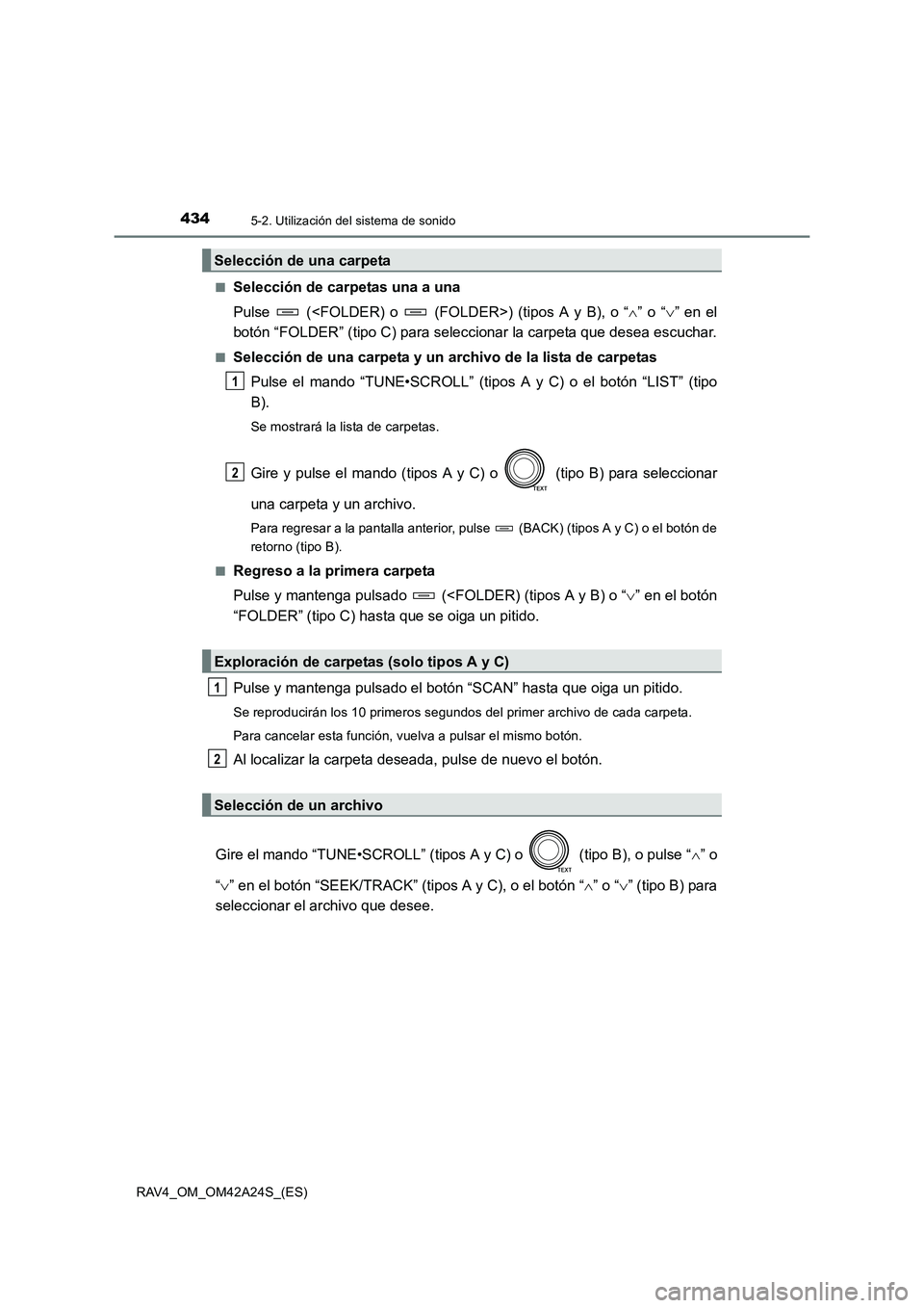 TOYOTA RAV4 2014  Manual del propietario (in Spanish) 4345-2. Utilización del sistema de sonido
RAV4_OM_OM42A24S_(ES)■
Selección de carpetas una a una
Pulse   (<FOLDER) o   (FOLDER>) (tipos A y B), o “
∧” o “ ∨” en el
botón “FOLDER” 