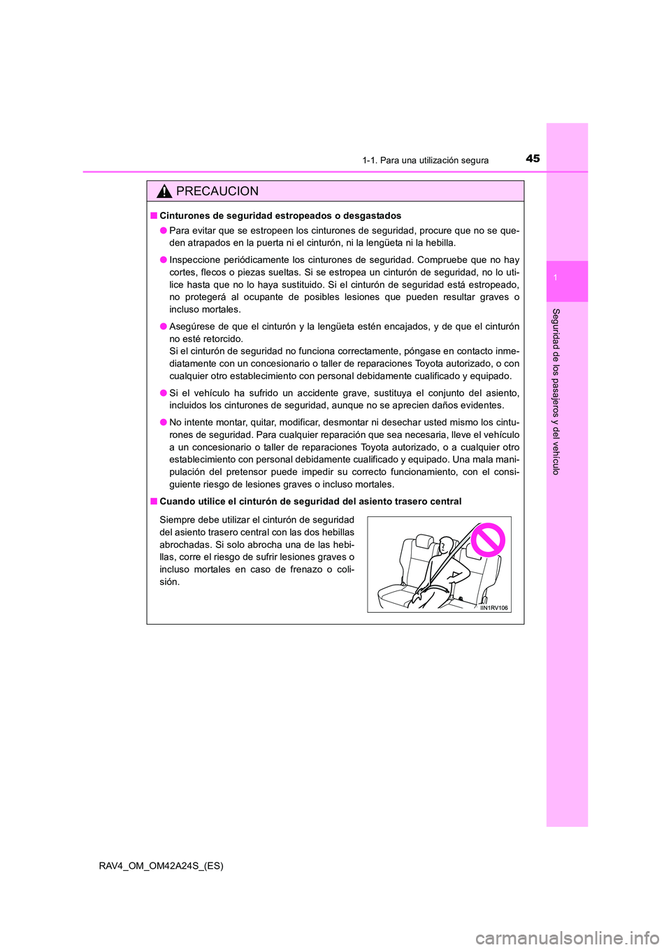 TOYOTA RAV4 2014  Manual del propietario (in Spanish) 451-1. Para una utilización segura
1
RAV4_OM_OM42A24S_(ES)
Seguridad de los pasajeros y del vehículo
PRECAUCION
■Cinturones de seguridad estropeados o desgastados
●Para evitar que se estropeen l