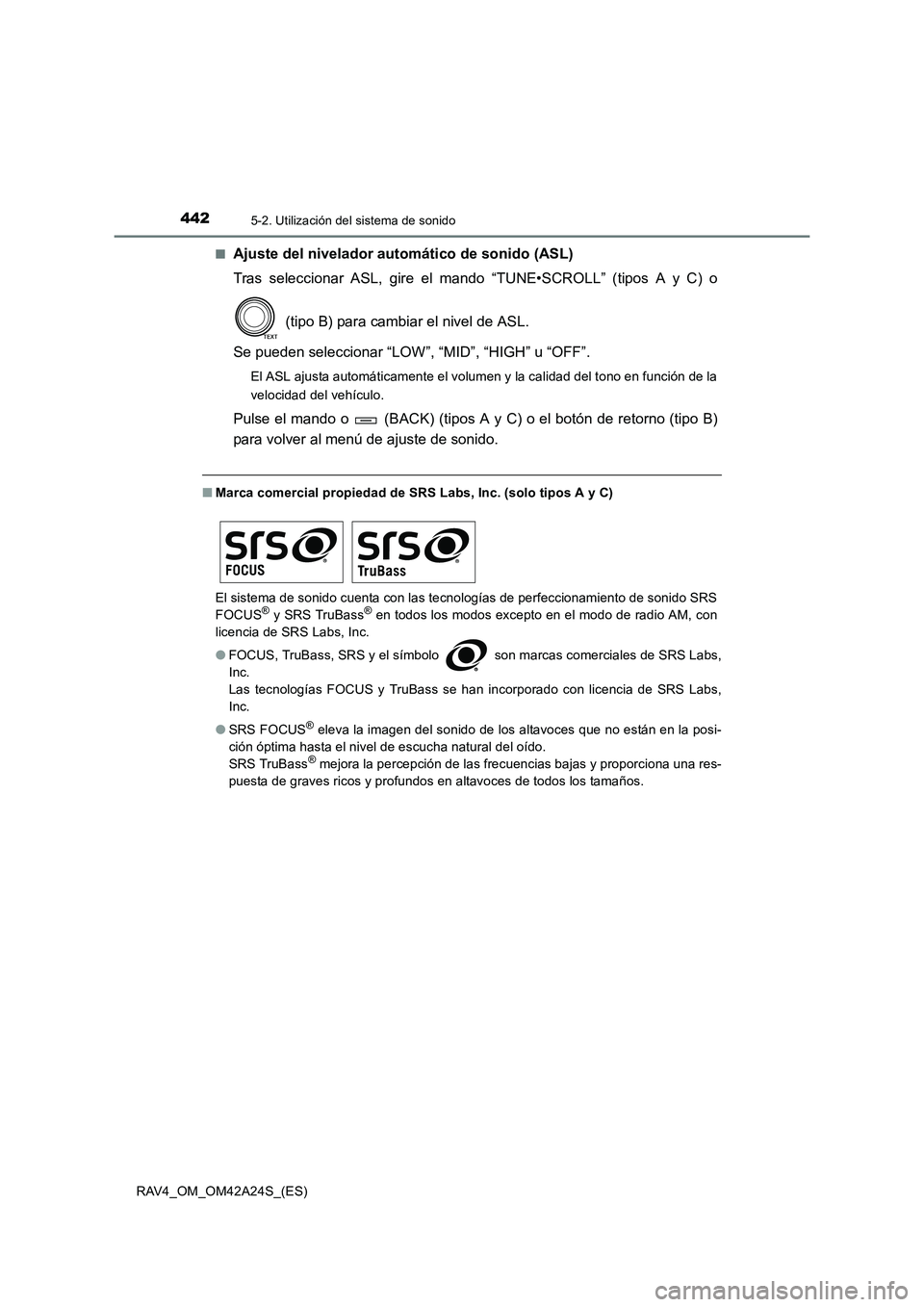 TOYOTA RAV4 2014 Manual del propietario (in Spanish) 4425-2. Utilización del sistema de sonido
RAV4_OM_OM42A24S_(ES)■
Ajuste del nivelador automático de sonido (ASL)
Tras seleccionar ASL, gire el mando “TUNE•SCROLL” (tipos A y C) o
(tipo B) p TOYOTA RAV4 2014 Manual del propietario (in Spanish) 4425-2. Utilización del sistema de sonido
RAV4_OM_OM42A24S_(ES)■
Ajuste del nivelador automático de sonido (ASL)
Tras seleccionar ASL, gire el mando “TUNE•SCROLL” (tipos A y C) o
(tipo B) p