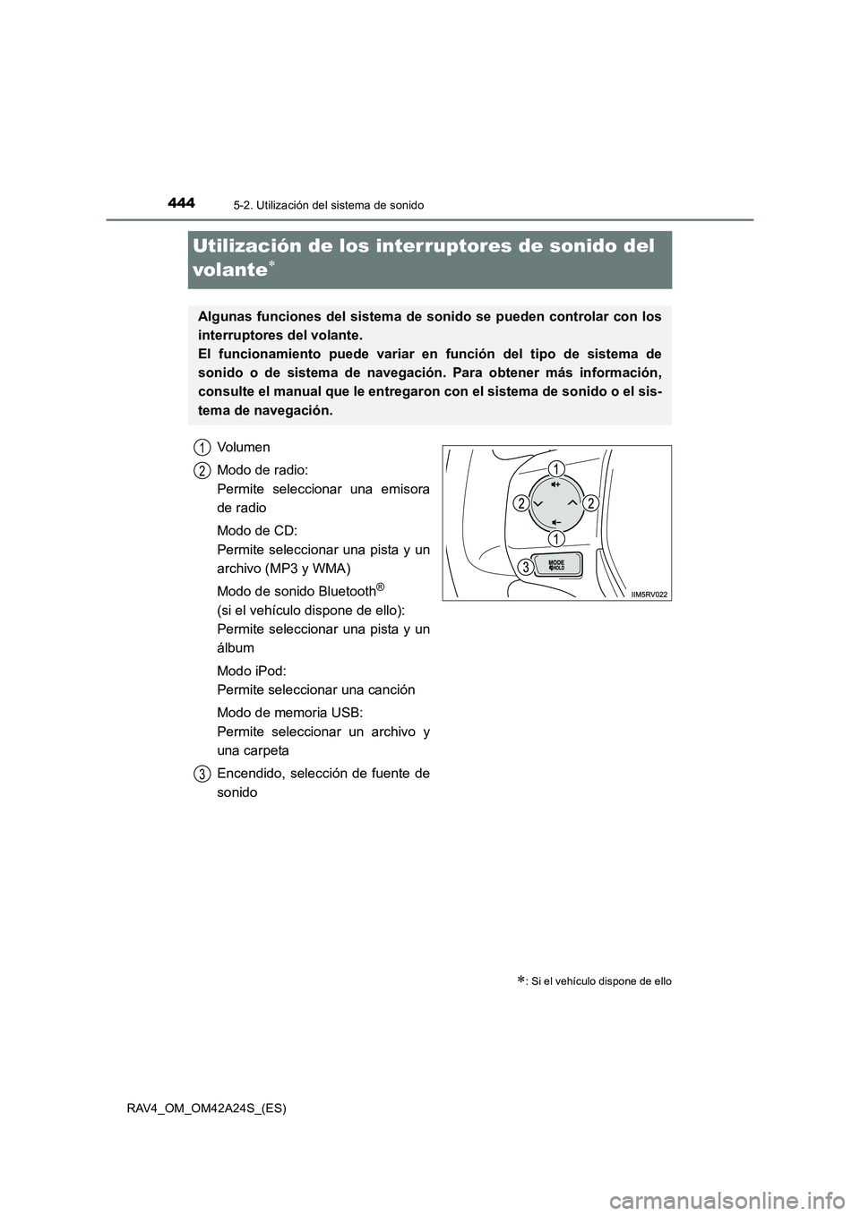 TOYOTA RAV4 2014 Manual del propietario (in Spanish) 4445-2. Utilización del sistema de sonido
RAV4_OM_OM42A24S_(ES)
Utilización de los interruptores de sonido del
volante
∗
Volumen
Modo de radio:
Permite seleccionar una emisora
de radio
Modo de C TOYOTA RAV4 2014 Manual del propietario (in Spanish) 4445-2. Utilización del sistema de sonido
RAV4_OM_OM42A24S_(ES)
Utilización de los interruptores de sonido del
volante
∗
Volumen
Modo de radio:
Permite seleccionar una emisora
de radio
Modo de C