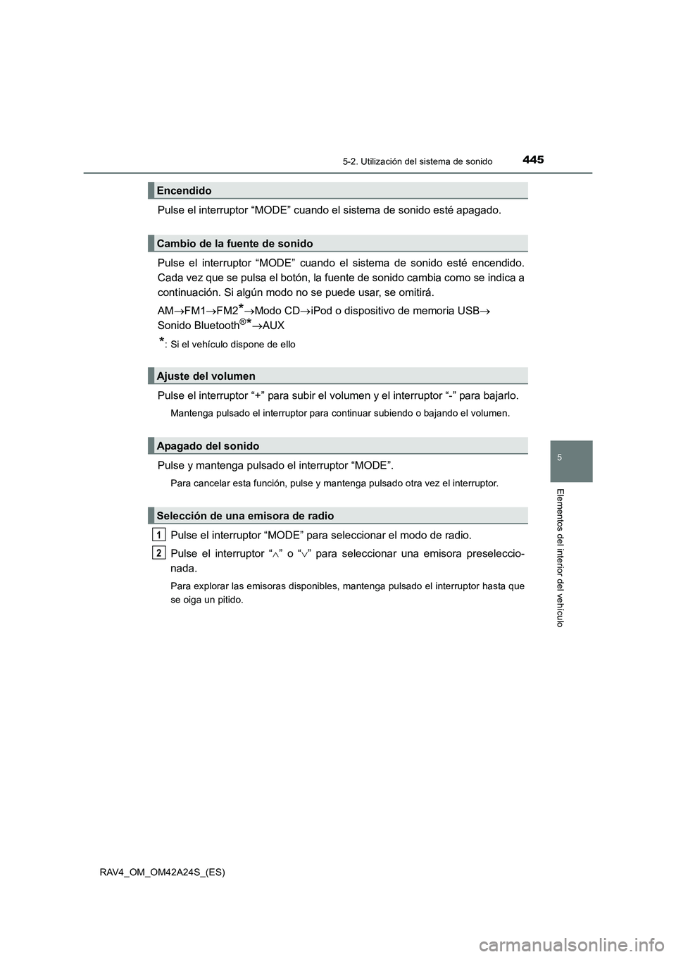 TOYOTA RAV4 2014 Manual del propietario (in Spanish) 4455-2. Utilización del sistema de sonido
5
Elementos del interior del vehículo
RAV4_OM_OM42A24S_(ES)
Pulse el interruptor “MODE” cuando el sistema de sonido esté apagado.
Pulse el interruptor TOYOTA RAV4 2014 Manual del propietario (in Spanish) 4455-2. Utilización del sistema de sonido
5
Elementos del interior del vehículo
RAV4_OM_OM42A24S_(ES)
Pulse el interruptor “MODE” cuando el sistema de sonido esté apagado.
Pulse el interruptor
