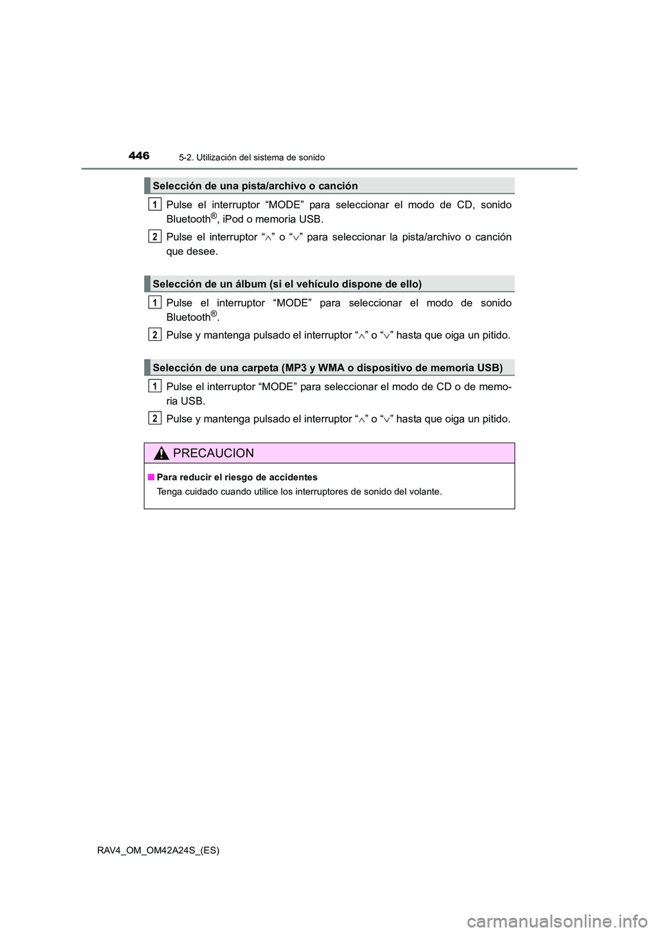 TOYOTA RAV4 2014 Manual del propietario (in Spanish) 4465-2. Utilización del sistema de sonido
RAV4_OM_OM42A24S_(ES)
Pulse el interruptor “MODE” para seleccionar el modo de CD, sonido
Bluetooth®, iPod o memoria USB.
Pulse el interruptor “ ∧” TOYOTA RAV4 2014 Manual del propietario (in Spanish) 4465-2. Utilización del sistema de sonido
RAV4_OM_OM42A24S_(ES)
Pulse el interruptor “MODE” para seleccionar el modo de CD, sonido
Bluetooth®, iPod o memoria USB.
Pulse el interruptor “ ∧”