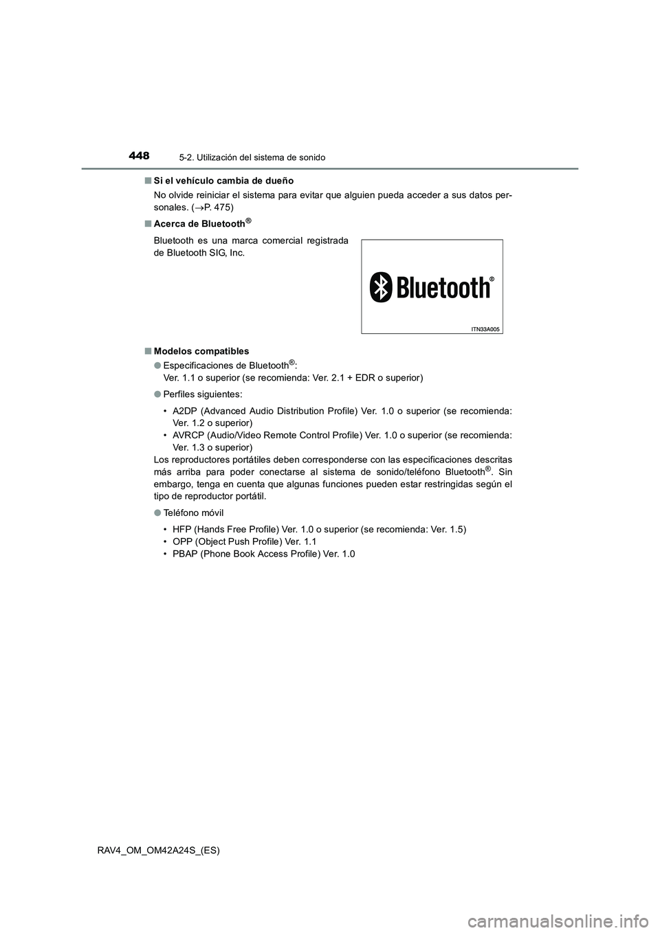 TOYOTA RAV4 2014 Manual del propietario (in Spanish) 4485-2. Utilización del sistema de sonido
RAV4_OM_OM42A24S_(ES)■
Si el vehículo cambia de dueño
No olvide reiniciar el sistema para evitar que alguien pueda acceder a sus datos per-
sonales. ( TOYOTA RAV4 2014 Manual del propietario (in Spanish) 4485-2. Utilización del sistema de sonido
RAV4_OM_OM42A24S_(ES)■
Si el vehículo cambia de dueño
No olvide reiniciar el sistema para evitar que alguien pueda acceder a sus datos per-
sonales. (