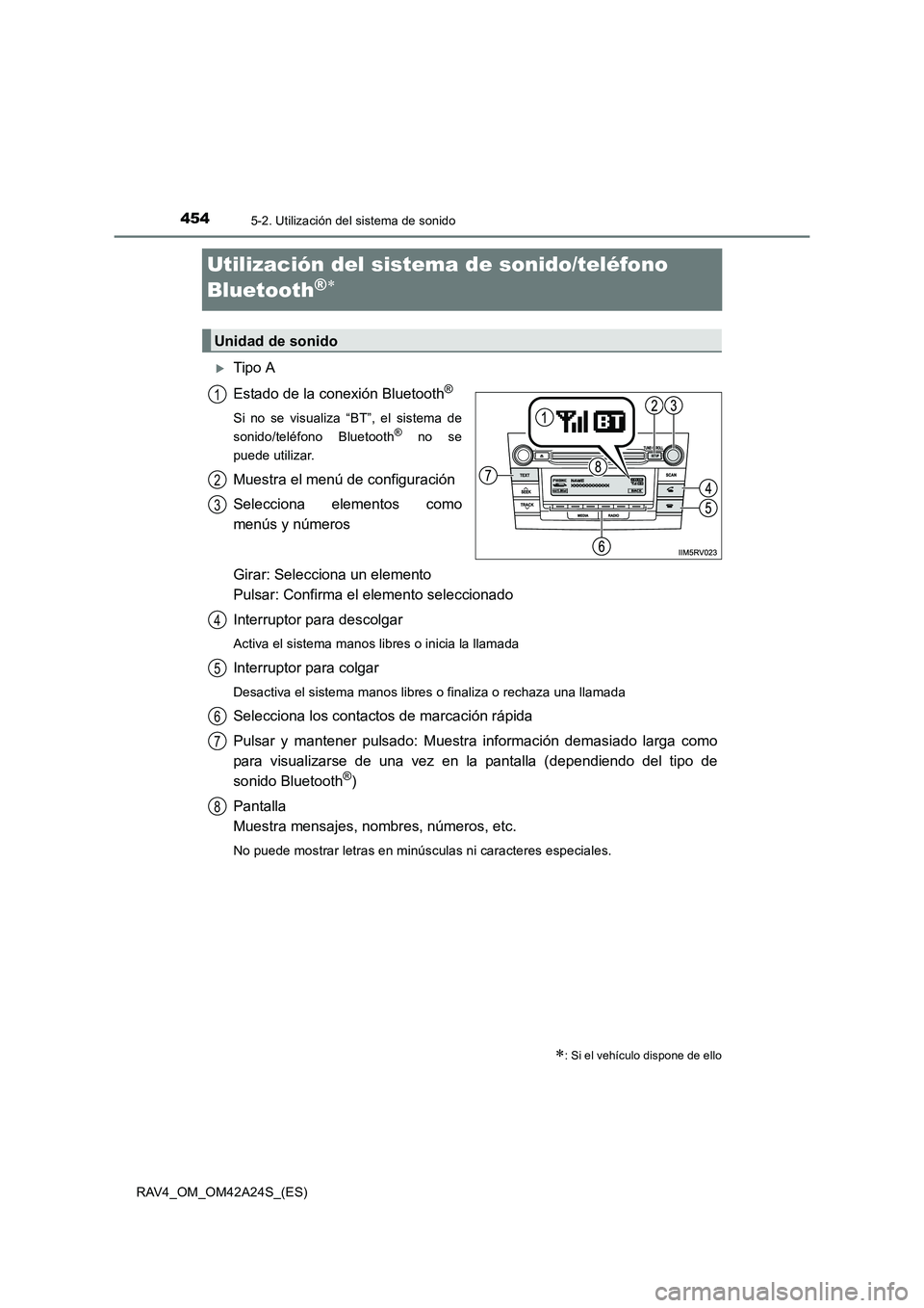 TOYOTA RAV4 2014  Manual del propietario (in Spanish) 4545-2. Utilización del sistema de sonido
RAV4_OM_OM42A24S_(ES)
Utilización del sistema de sonido/teléfono 
Bluetooth
®∗
�XTipo A
Estado de la conexión Bluetooth
®
Si no se visualiza “BT”,
