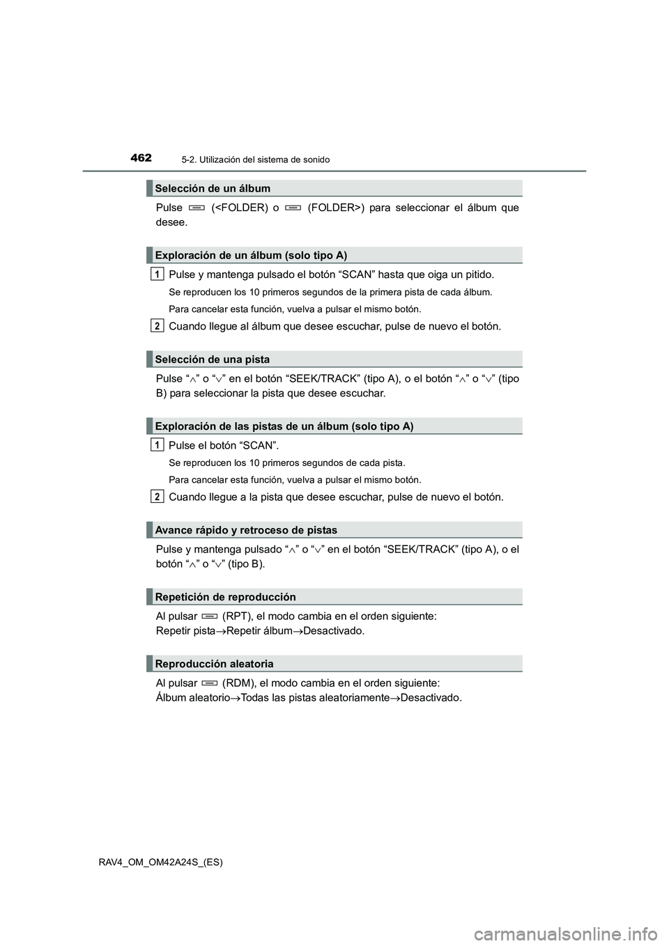 TOYOTA RAV4 2014  Manual del propietario (in Spanish) 4625-2. Utilización del sistema de sonido
RAV4_OM_OM42A24S_(ES)
Pulse   (<FOLDER) o   (FOLDER>) para seleccionar el álbum que
desee.Pulse y mantenga pulsado el botón “SCAN” hasta que oiga un pi