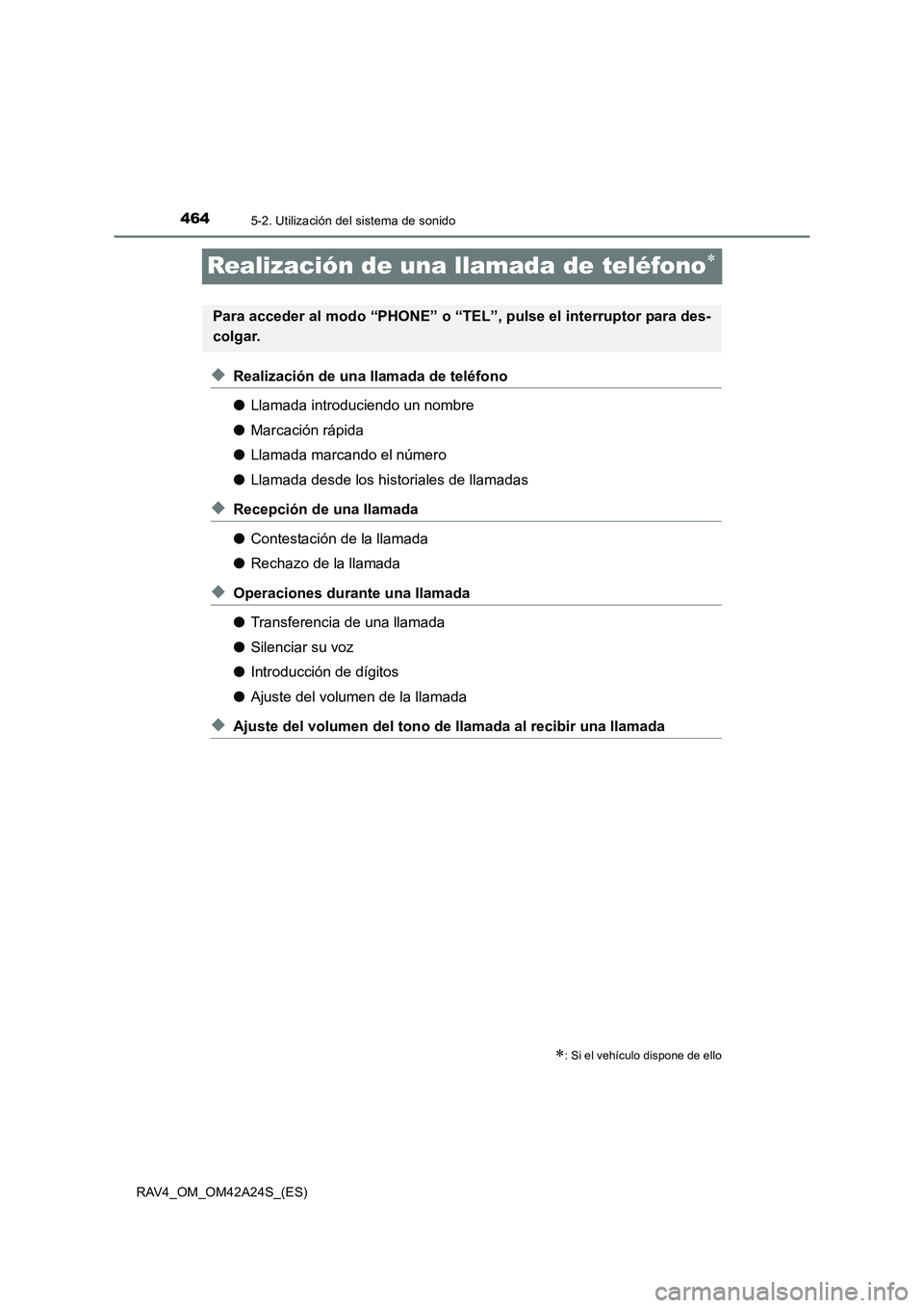 TOYOTA RAV4 2014  Manual del propietario (in Spanish) 4645-2. Utilización del sistema de sonido
RAV4_OM_OM42A24S_(ES)
Realización de una llamada de teléfono∗
◆Realización de una llamada de teléfono
●Llamada introduciendo un nombre
● Marcaci