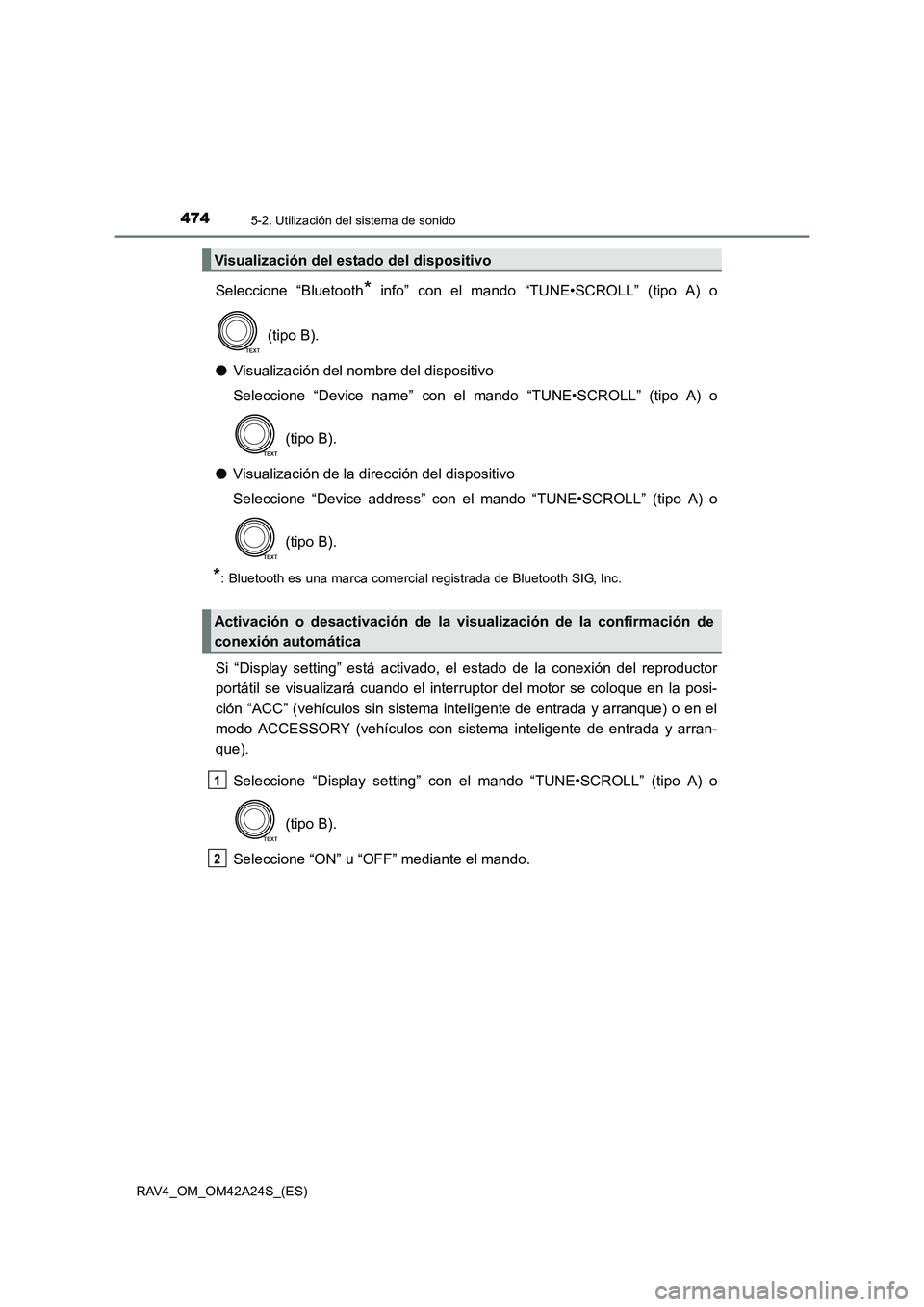 TOYOTA RAV4 2014 Manual del propietario (in Spanish) 4745-2. Utilización del sistema de sonido
RAV4_OM_OM42A24S_(ES)
Seleccione “Bluetooth* info” con el mando “TUNE•SCROLL” (tipo A) o
(tipo B).
● Visualización del nombre del dispositivo
S TOYOTA RAV4 2014 Manual del propietario (in Spanish) 4745-2. Utilización del sistema de sonido
RAV4_OM_OM42A24S_(ES)
Seleccione “Bluetooth* info” con el mando “TUNE•SCROLL” (tipo A) o
(tipo B).
● Visualización del nombre del dispositivo
S