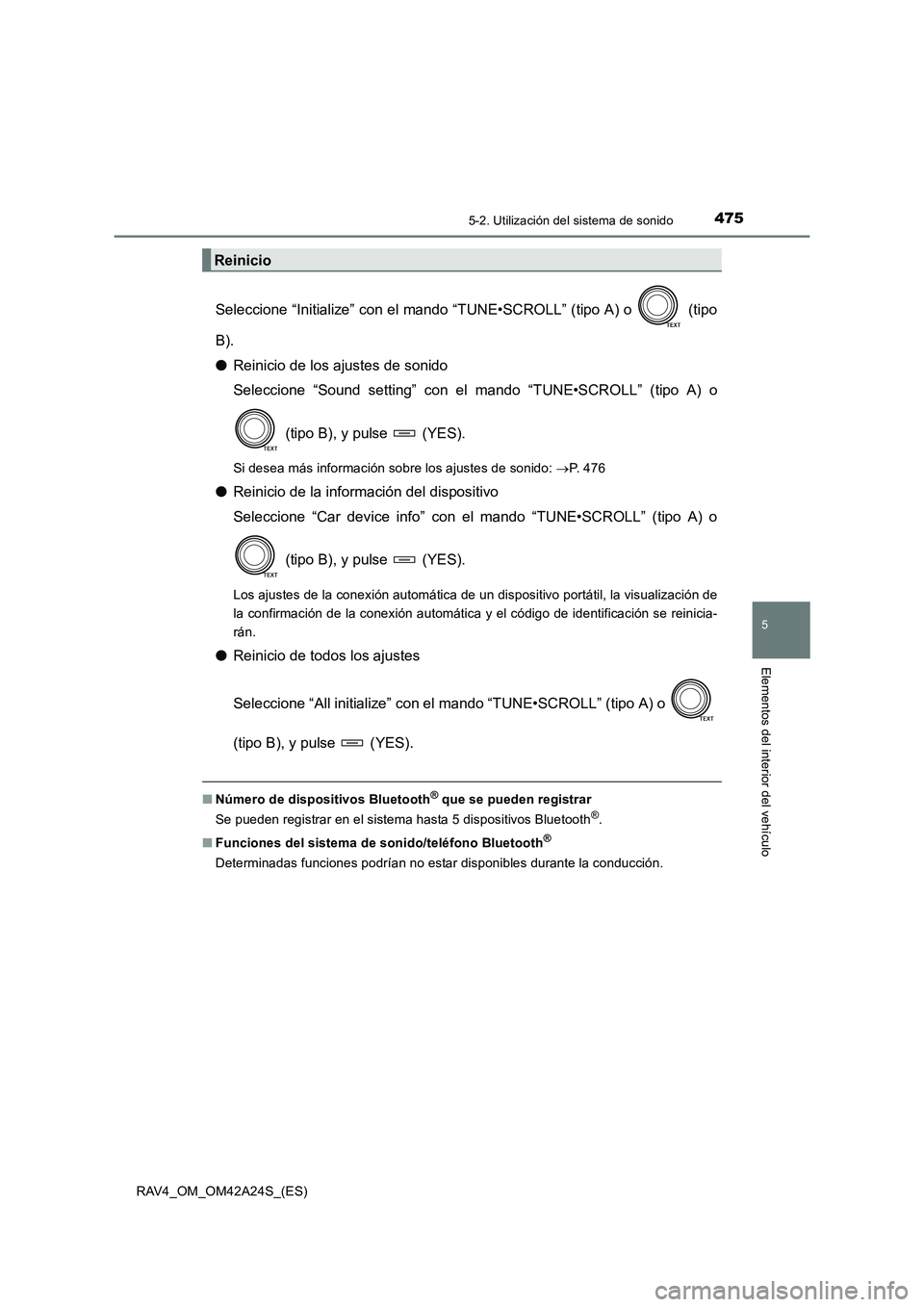 TOYOTA RAV4 2014 Manual del propietario (in Spanish) 4755-2. Utilización del sistema de sonido
5
Elementos del interior del vehículo
RAV4_OM_OM42A24S_(ES)
Seleccione “Initialize” con el mando “TUNE•SCROLL” (tipo A) o (tipo
B).
●Reinicio TOYOTA RAV4 2014 Manual del propietario (in Spanish) 4755-2. Utilización del sistema de sonido
5
Elementos del interior del vehículo
RAV4_OM_OM42A24S_(ES)
Seleccione “Initialize” con el mando “TUNE•SCROLL” (tipo A) o (tipo
B).
●Reinicio