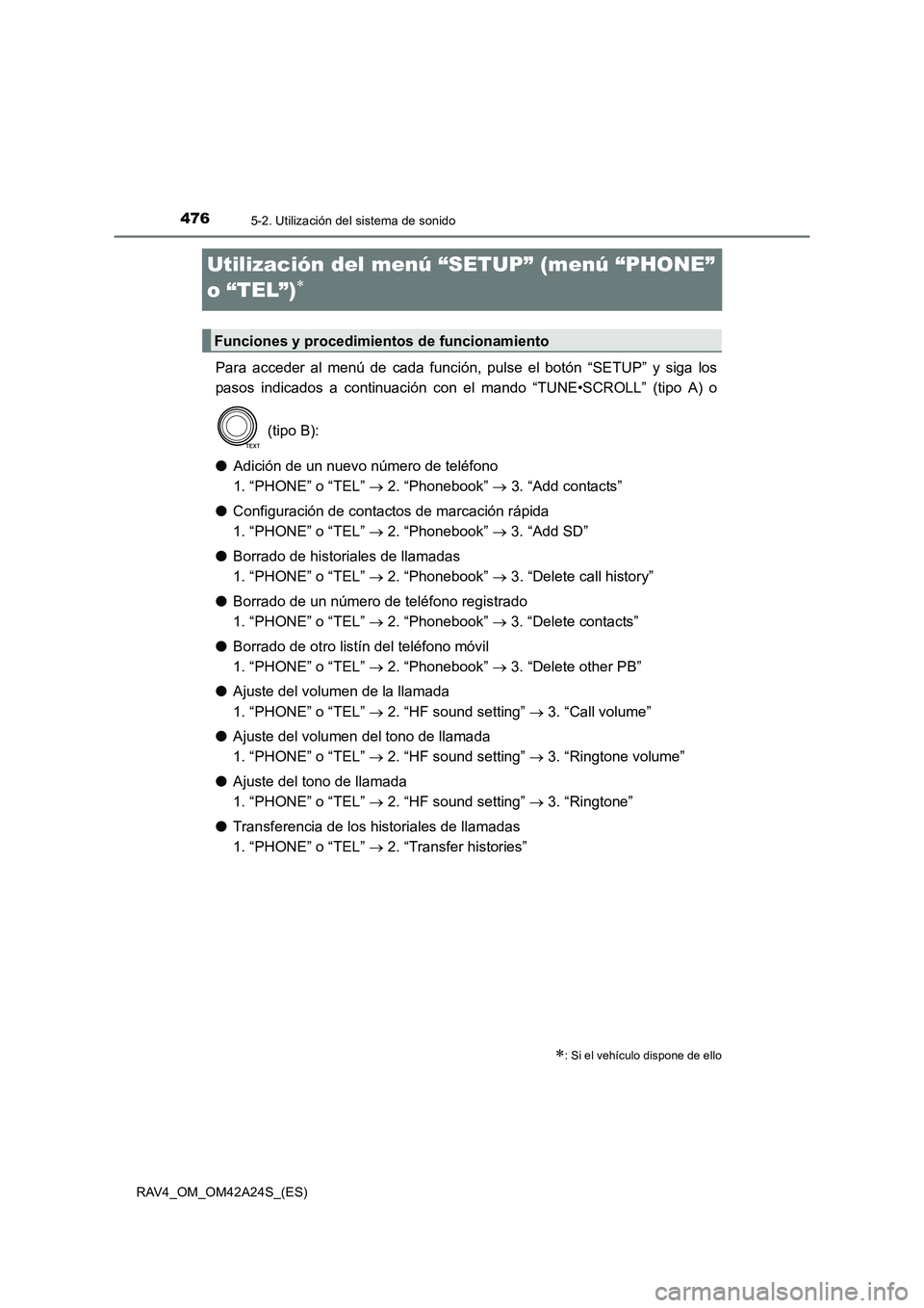 TOYOTA RAV4 2014 Manual del propietario (in Spanish) 4765-2. Utilización del sistema de sonido
RAV4_OM_OM42A24S_(ES)
Utilización del menú “SETUP” (menú “PHONE”
o “TEL”)
∗
Para acceder al menú de cada función, pulse el botón “SETU TOYOTA RAV4 2014 Manual del propietario (in Spanish) 4765-2. Utilización del sistema de sonido
RAV4_OM_OM42A24S_(ES)
Utilización del menú “SETUP” (menú “PHONE”
o “TEL”)
∗
Para acceder al menú de cada función, pulse el botón “SETU