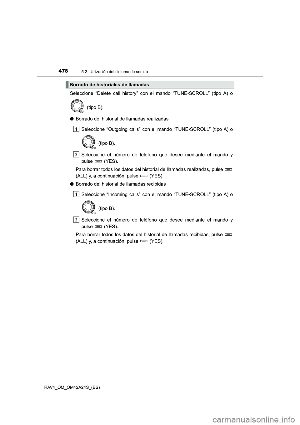 TOYOTA RAV4 2014 Manual del propietario (in Spanish) 4785-2. Utilización del sistema de sonido
RAV4_OM_OM42A24S_(ES)
Seleccione “Delete call history” con el mando “TUNE•SCROLL” (tipo A) o (tipo B).
● Borrado del historial de llamadas realiz TOYOTA RAV4 2014 Manual del propietario (in Spanish) 4785-2. Utilización del sistema de sonido
RAV4_OM_OM42A24S_(ES)
Seleccione “Delete call history” con el mando “TUNE•SCROLL” (tipo A) o (tipo B).
● Borrado del historial de llamadas realiz