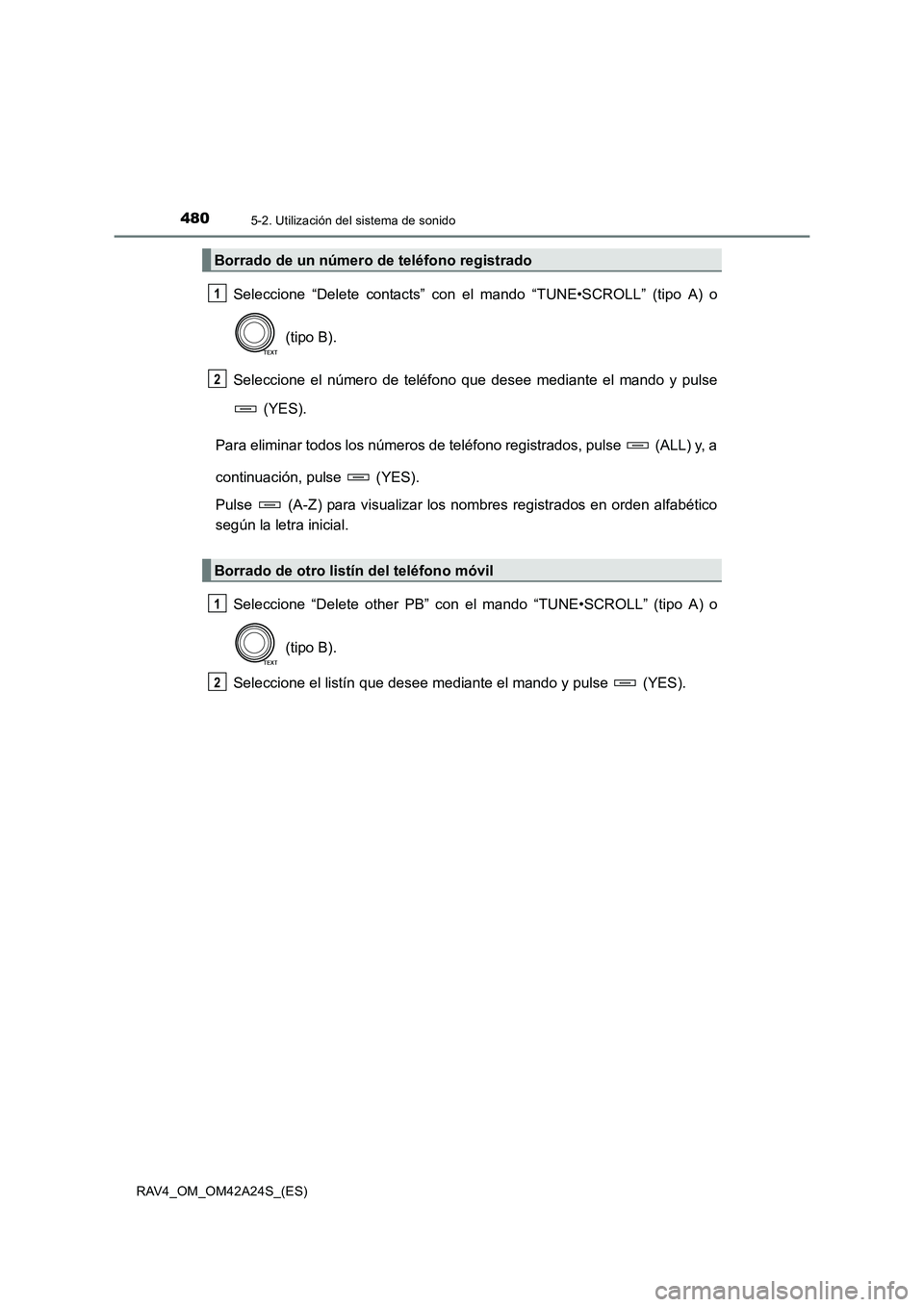 TOYOTA RAV4 2014 Manual del propietario (in Spanish) 4805-2. Utilización del sistema de sonido
RAV4_OM_OM42A24S_(ES)
Seleccione “Delete contacts” con el mando “TUNE•SCROLL” (tipo A) o (tipo B).
Seleccione el número de teléfono que desee med TOYOTA RAV4 2014 Manual del propietario (in Spanish) 4805-2. Utilización del sistema de sonido
RAV4_OM_OM42A24S_(ES)
Seleccione “Delete contacts” con el mando “TUNE•SCROLL” (tipo A) o (tipo B).
Seleccione el número de teléfono que desee med