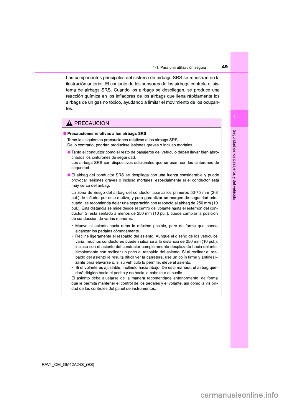 TOYOTA RAV4 2014  Manual del propietario (in Spanish) 491-1. Para una utilización segura
1
RAV4_OM_OM42A24S_(ES)
Seguridad de los pasajeros y del vehículo
Los componentes principales del sistema de airbags SRS se muestran en la
ilustración anterior. E