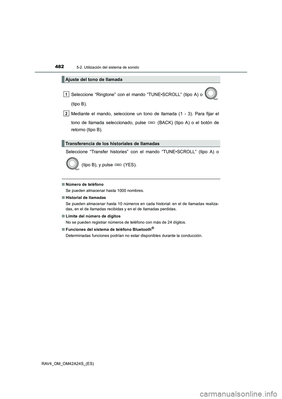 TOYOTA RAV4 2014  Manual del propietario (in Spanish) 4825-2. Utilización del sistema de sonido
RAV4_OM_OM42A24S_(ES)
Seleccione “Ringtone” con el mando “TUNE•SCROLL” (tipo A) o 
(tipo B).
Mediante el mando, seleccione un tono de llamada (1 - 