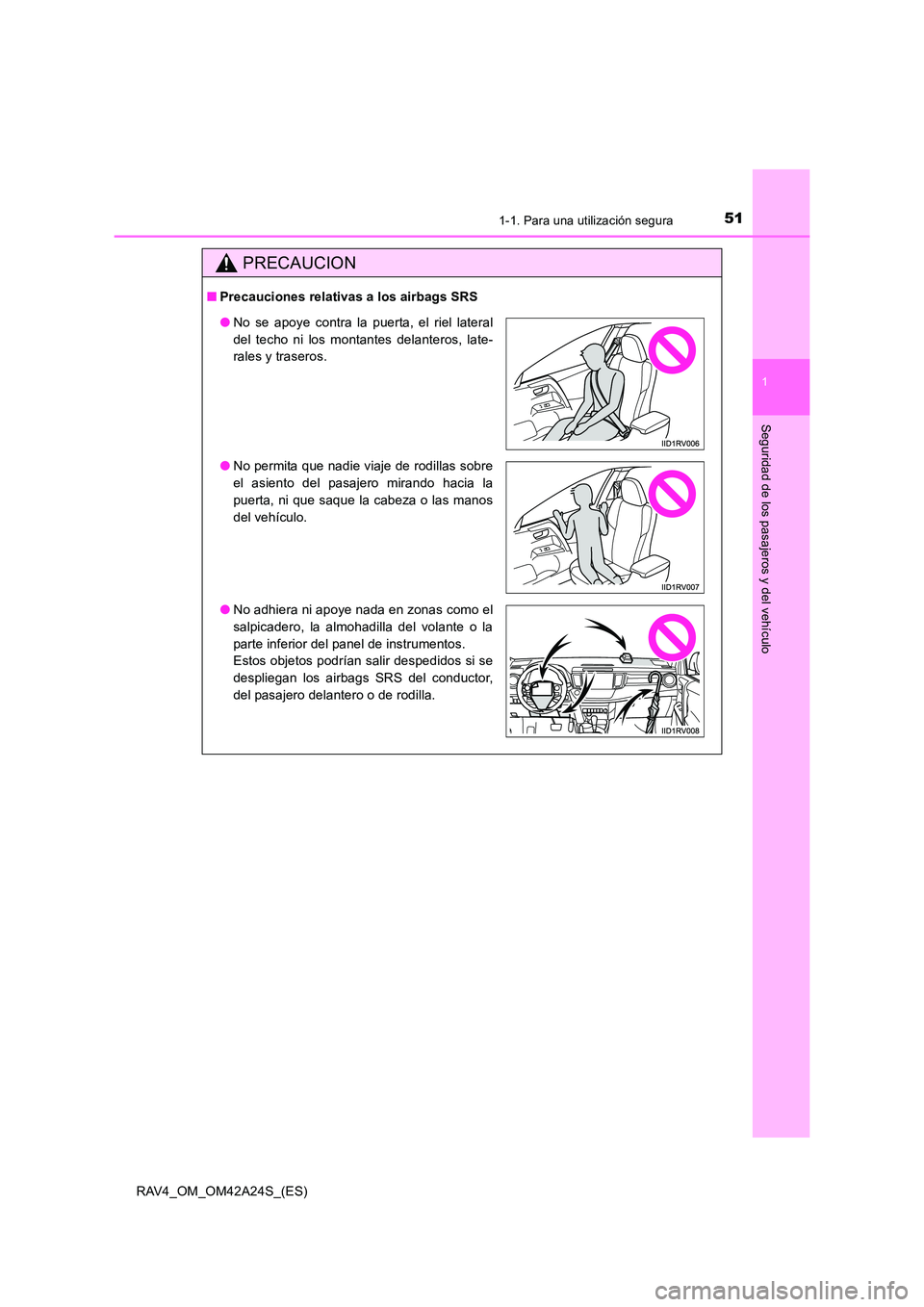 TOYOTA RAV4 2014 Manual del propietario (in Spanish) 511-1. Para una utilización segura
1
RAV4_OM_OM42A24S_(ES)
Seguridad de los pasajeros y del vehículo
PRECAUCION
■Precauciones relativas a los airbags SRS
●No se apoye contra la puerta, el riel l TOYOTA RAV4 2014 Manual del propietario (in Spanish) 511-1. Para una utilización segura
1
RAV4_OM_OM42A24S_(ES)
Seguridad de los pasajeros y del vehículo
PRECAUCION
■Precauciones relativas a los airbags SRS
●No se apoye contra la puerta, el riel l
