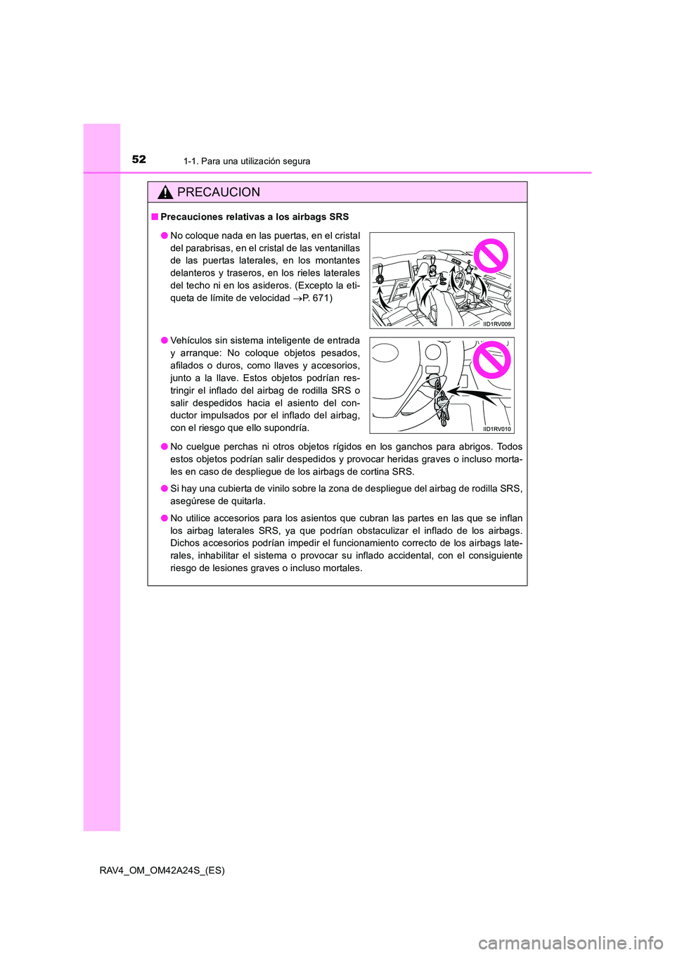 TOYOTA RAV4 2014 Manual del propietario (in Spanish) 521-1. Para una utilización segura
RAV4_OM_OM42A24S_(ES)
PRECAUCION
■Precauciones relativas a los airbags SRS
●No cuelgue perchas ni otros objetos rígidos en los ganchos para abrigos. Todos
esto TOYOTA RAV4 2014 Manual del propietario (in Spanish) 521-1. Para una utilización segura
RAV4_OM_OM42A24S_(ES)
PRECAUCION
■Precauciones relativas a los airbags SRS
●No cuelgue perchas ni otros objetos rígidos en los ganchos para abrigos. Todos
esto