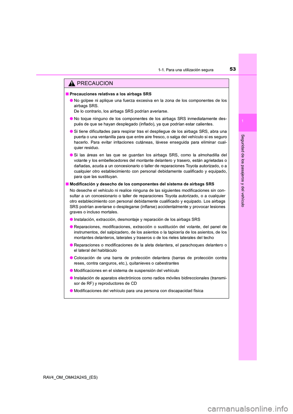 TOYOTA RAV4 2014 Manual del propietario (in Spanish) 531-1. Para una utilización segura
1
RAV4_OM_OM42A24S_(ES)
Seguridad de los pasajeros y del vehículo
PRECAUCION
■Precauciones relativas a los airbags SRS
●No golpee ni aplique una fuerza excesiv TOYOTA RAV4 2014 Manual del propietario (in Spanish) 531-1. Para una utilización segura
1
RAV4_OM_OM42A24S_(ES)
Seguridad de los pasajeros y del vehículo
PRECAUCION
■Precauciones relativas a los airbags SRS
●No golpee ni aplique una fuerza excesiv