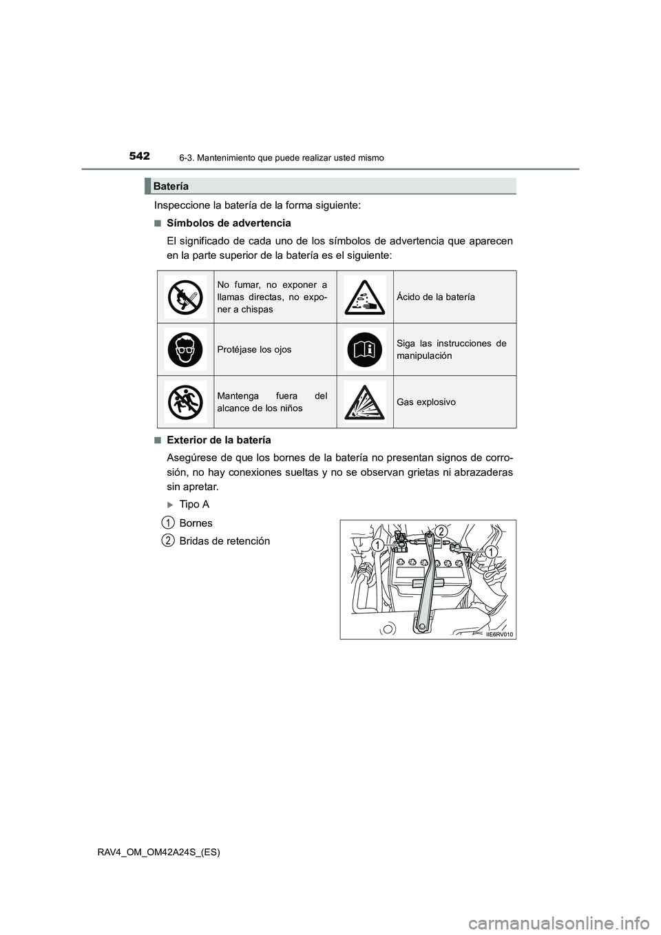 TOYOTA RAV4 2014  Manual del propietario (in Spanish) 5426-3. Mantenimiento que puede realizar usted mismo
RAV4_OM_OM42A24S_(ES)
Inspeccione la batería de la forma siguiente:
■Símbolos de advertencia
El significado de cada uno de los símbolos de adv