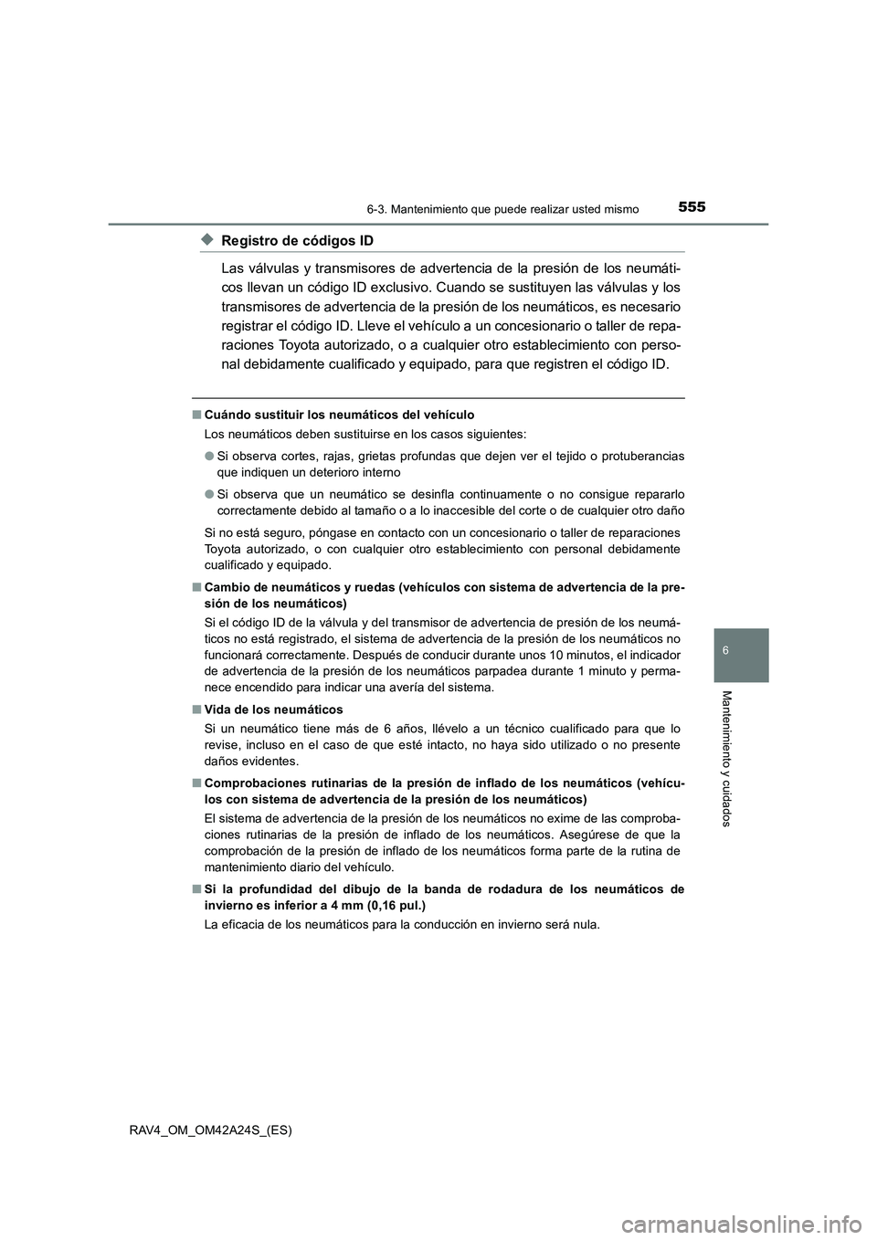 TOYOTA RAV4 2014 Manual del propietario (in Spanish) 5556-3. Mantenimiento que puede realizar usted mismo
6
Mantenimiento y cuidados
RAV4_OM_OM42A24S_(ES)
◆Registro de códigos ID
Las válvulas y transmisores de advertencia de la presión de los neum TOYOTA RAV4 2014 Manual del propietario (in Spanish) 5556-3. Mantenimiento que puede realizar usted mismo
6
Mantenimiento y cuidados
RAV4_OM_OM42A24S_(ES)
◆Registro de códigos ID
Las válvulas y transmisores de advertencia de la presión de los neum