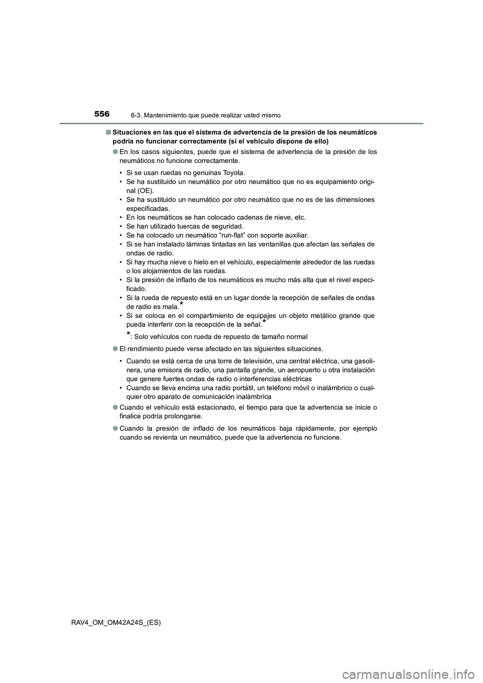 TOYOTA RAV4 2014  Manual del propietario (in Spanish) 5566-3. Mantenimiento que puede realizar usted mismo
RAV4_OM_OM42A24S_(ES)■
Situaciones en las que el sistema de advertencia de la presión de los neumáticos
podría no funcionar correctamente (si 