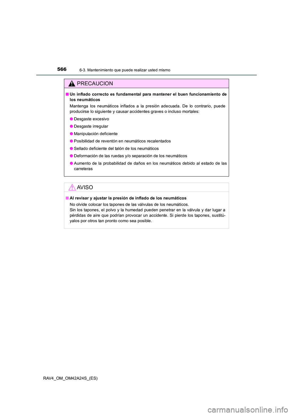 TOYOTA RAV4 2014 Manual del propietario (in Spanish) 5666-3. Mantenimiento que puede realizar usted mismo
RAV4_OM_OM42A24S_(ES)
PRECAUCION
■Un inflado correcto es fundamental para mantener el buen funcionamiento de
los neumáticos
Mantenga los neumát TOYOTA RAV4 2014 Manual del propietario (in Spanish) 5666-3. Mantenimiento que puede realizar usted mismo
RAV4_OM_OM42A24S_(ES)
PRECAUCION
■Un inflado correcto es fundamental para mantener el buen funcionamiento de
los neumáticos
Mantenga los neumát