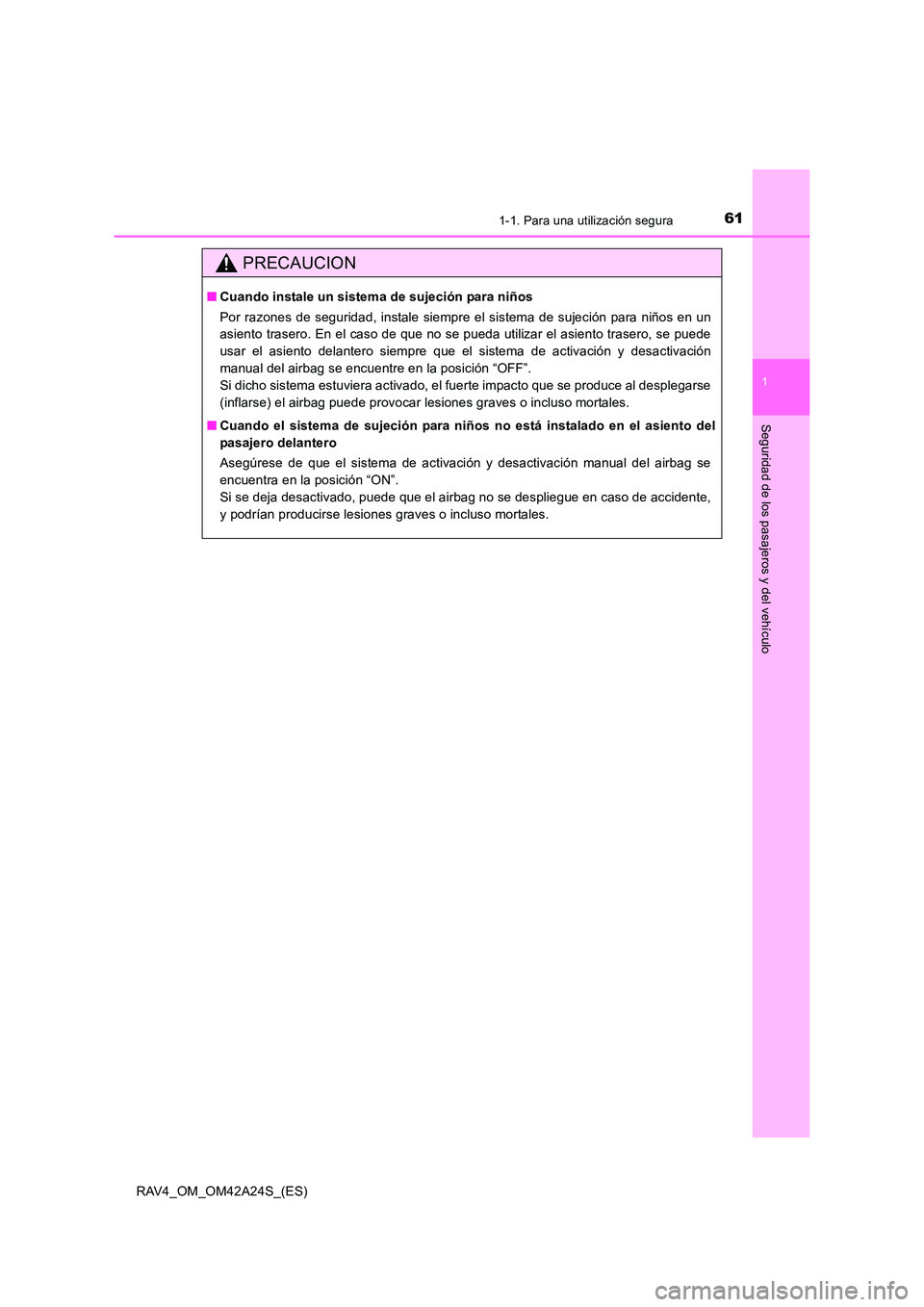 TOYOTA RAV4 2014 Manual del propietario (in Spanish) 611-1. Para una utilización segura
1
RAV4_OM_OM42A24S_(ES)
Seguridad de los pasajeros y del vehículo
PRECAUCION
■Cuando instale un sistema de sujeción para niños
Por razones de seguridad, instal TOYOTA RAV4 2014 Manual del propietario (in Spanish) 611-1. Para una utilización segura
1
RAV4_OM_OM42A24S_(ES)
Seguridad de los pasajeros y del vehículo
PRECAUCION
■Cuando instale un sistema de sujeción para niños
Por razones de seguridad, instal