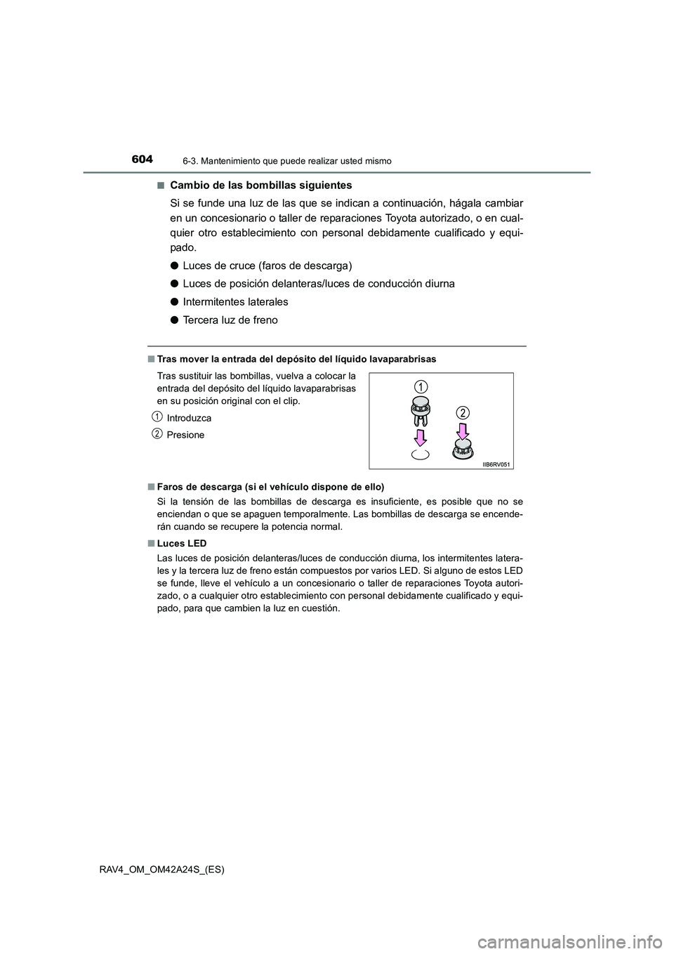 TOYOTA RAV4 2014 Manual del propietario (in Spanish) 6046-3. Mantenimiento que puede realizar usted mismo
RAV4_OM_OM42A24S_(ES)■
Cambio de las bombillas siguientes
Si se funde una luz de las que se indican a continuación, hágala cambiar
en un conces TOYOTA RAV4 2014 Manual del propietario (in Spanish) 6046-3. Mantenimiento que puede realizar usted mismo
RAV4_OM_OM42A24S_(ES)■
Cambio de las bombillas siguientes
Si se funde una luz de las que se indican a continuación, hágala cambiar
en un conces