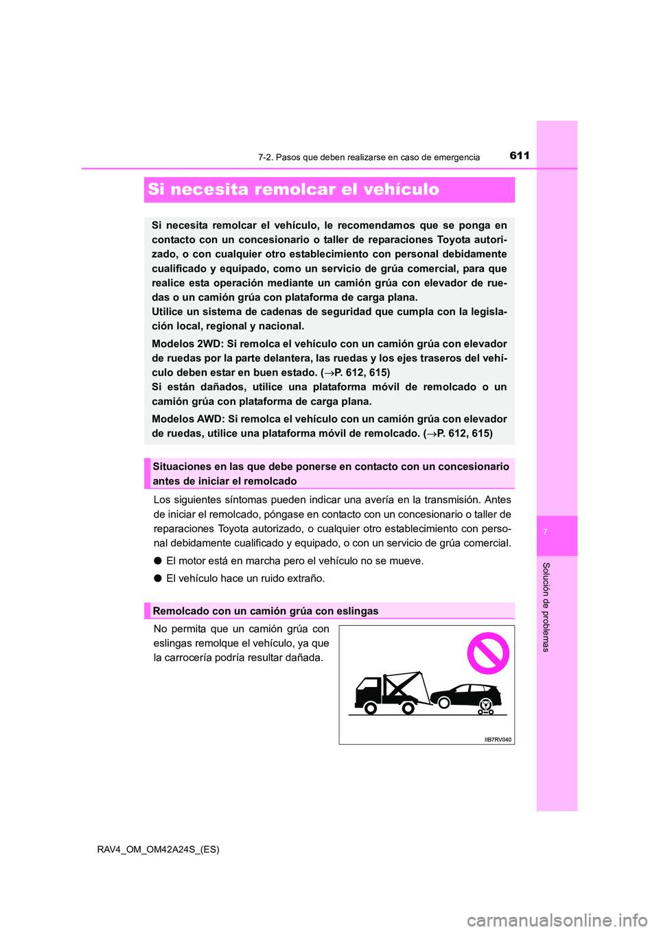 TOYOTA RAV4 2014 Manual del propietario (in Spanish) 611
7
7-2. Pasos que deben realizarse en caso de emergencia
Solución de problemas
RAV4_OM_OM42A24S_(ES)
Si necesita remolcar el vehículo
Los siguientes síntomas pueden indicar una avería en la tra TOYOTA RAV4 2014 Manual del propietario (in Spanish) 611
7
7-2. Pasos que deben realizarse en caso de emergencia
Solución de problemas
RAV4_OM_OM42A24S_(ES)
Si necesita remolcar el vehículo
Los siguientes síntomas pueden indicar una avería en la tra