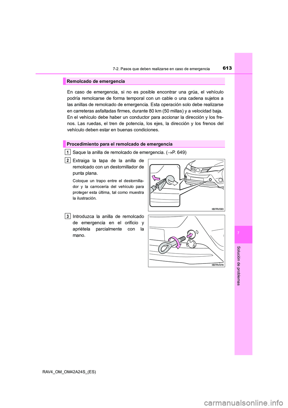 TOYOTA RAV4 2014 Manual del propietario (in Spanish) 6137-2. Pasos que deben realizarse en caso de emergencia
7
Solución de problemas
RAV4_OM_OM42A24S_(ES)
En caso de emergencia, si no es posible encontrar una grúa, el vehículo
podría remolcarse de TOYOTA RAV4 2014 Manual del propietario (in Spanish) 6137-2. Pasos que deben realizarse en caso de emergencia
7
Solución de problemas
RAV4_OM_OM42A24S_(ES)
En caso de emergencia, si no es posible encontrar una grúa, el vehículo
podría remolcarse de