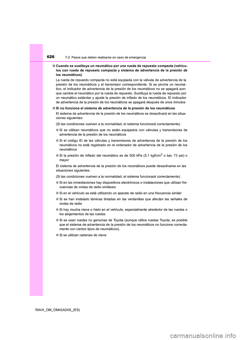 TOYOTA RAV4 2014 Manual del propietario (in Spanish) 6267-2. Pasos que deben realizarse en caso de emergencia
RAV4_OM_OM42A24S_(ES)■
Cuando se sustituye un neumático por una rueda de repuesto compacta (vehícu-
los con rueda de repuesto compacta y si TOYOTA RAV4 2014 Manual del propietario (in Spanish) 6267-2. Pasos que deben realizarse en caso de emergencia
RAV4_OM_OM42A24S_(ES)■
Cuando se sustituye un neumático por una rueda de repuesto compacta (vehícu-
los con rueda de repuesto compacta y si