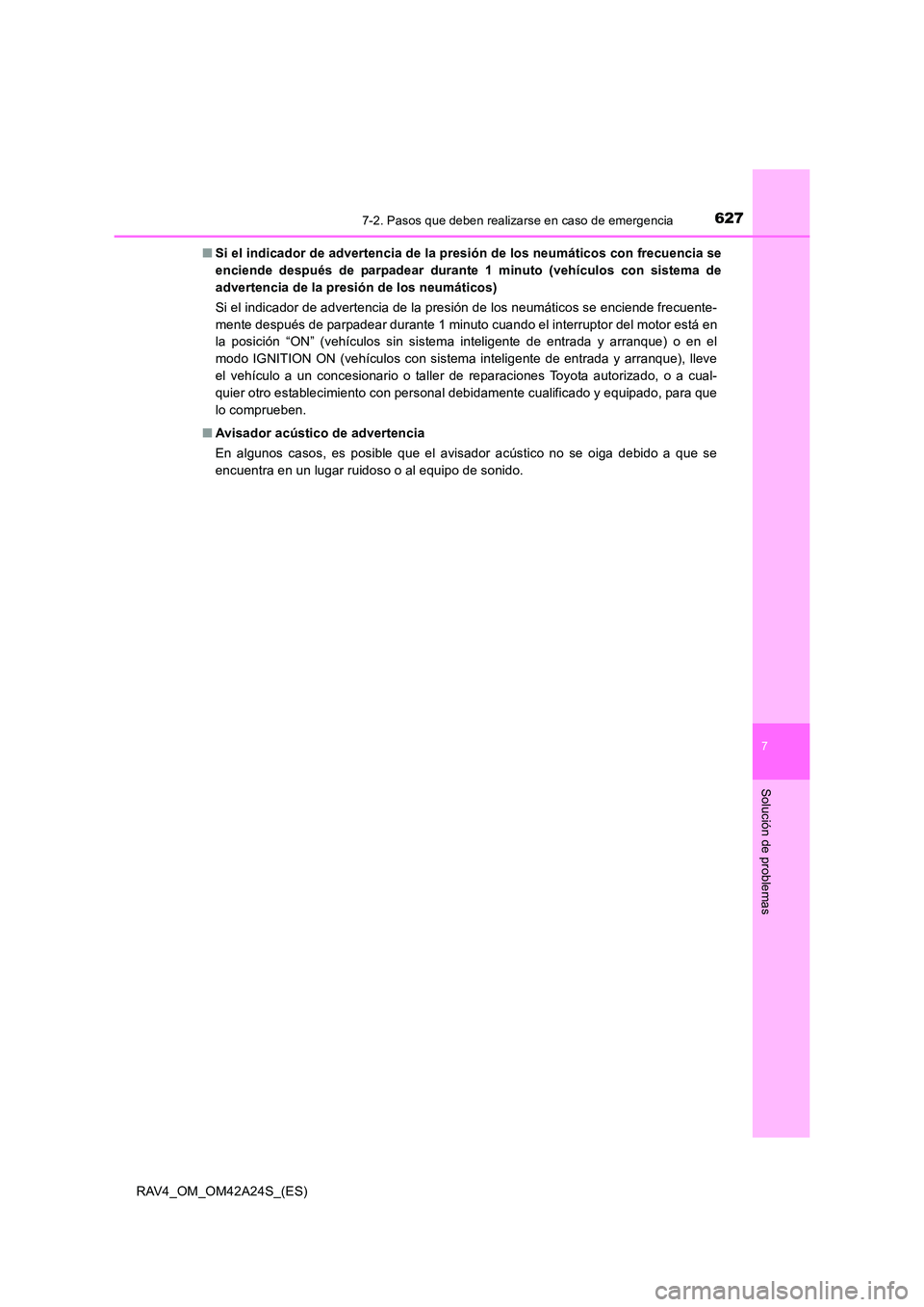 TOYOTA RAV4 2014 Manual del propietario (in Spanish) 6277-2. Pasos que deben realizarse en caso de emergencia
7
Solución de problemas
RAV4_OM_OM42A24S_(ES)■
Si el indicador de advertencia de la presión de los neumáticos con frecuencia se
enciende d TOYOTA RAV4 2014 Manual del propietario (in Spanish) 6277-2. Pasos que deben realizarse en caso de emergencia
7
Solución de problemas
RAV4_OM_OM42A24S_(ES)■
Si el indicador de advertencia de la presión de los neumáticos con frecuencia se
enciende d