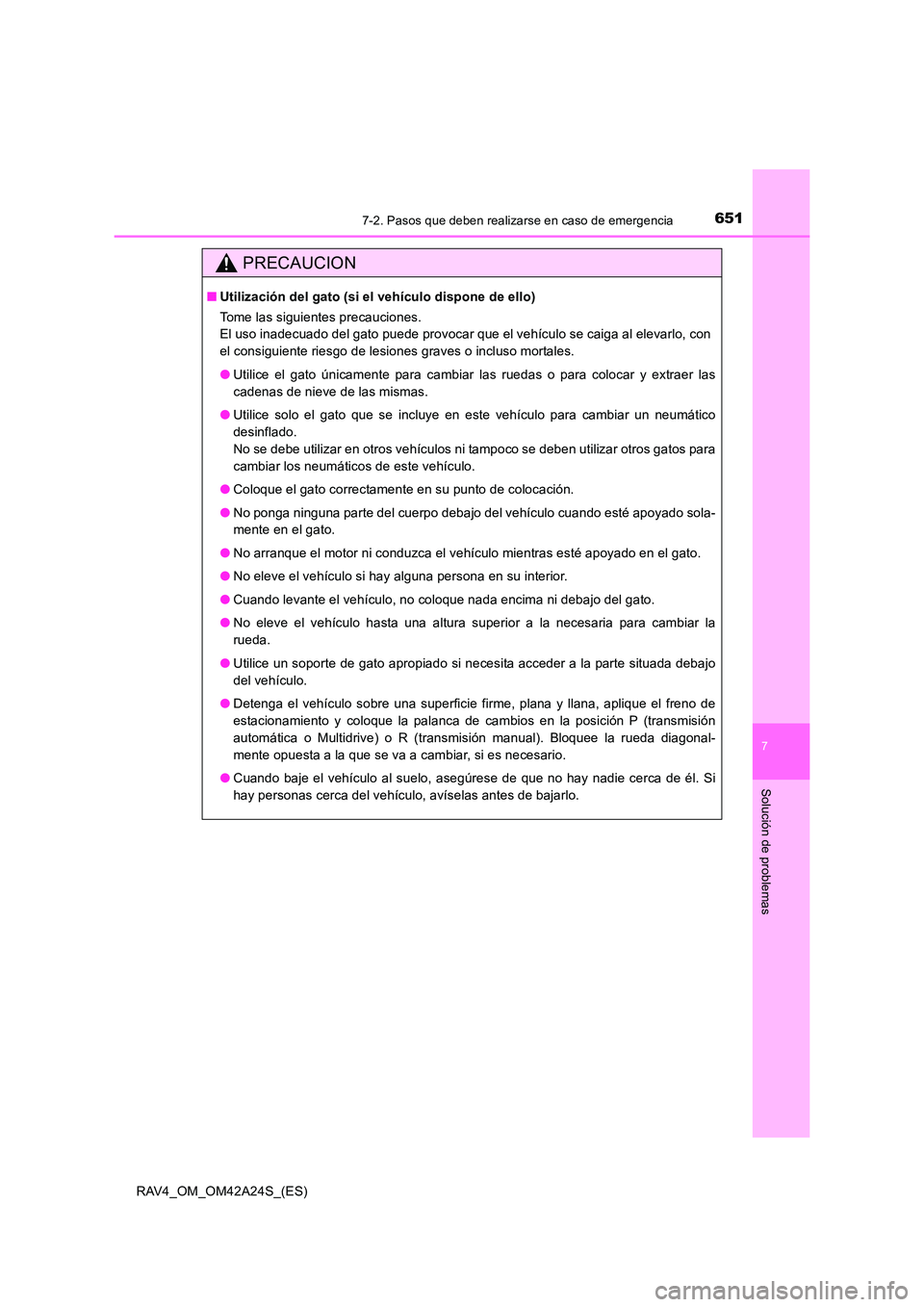 TOYOTA RAV4 2014  Manual del propietario (in Spanish) 6517-2. Pasos que deben realizarse en caso de emergencia
7
Solución de problemas
RAV4_OM_OM42A24S_(ES)
PRECAUCION
■Utilización del gato (si el vehículo dispone de ello)
Tome las siguientes precau